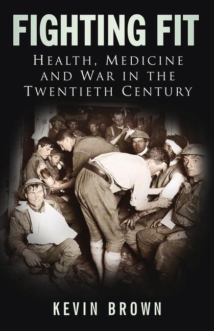 Vorderes Coverbild Fighting Fit: Health, Medicine and War in the Twentieth Century