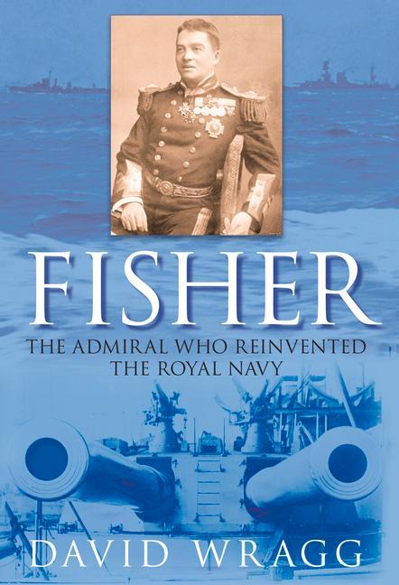 Vorderes Coverbild Fisher: The Admiral Who Reinvented the Royal Navy