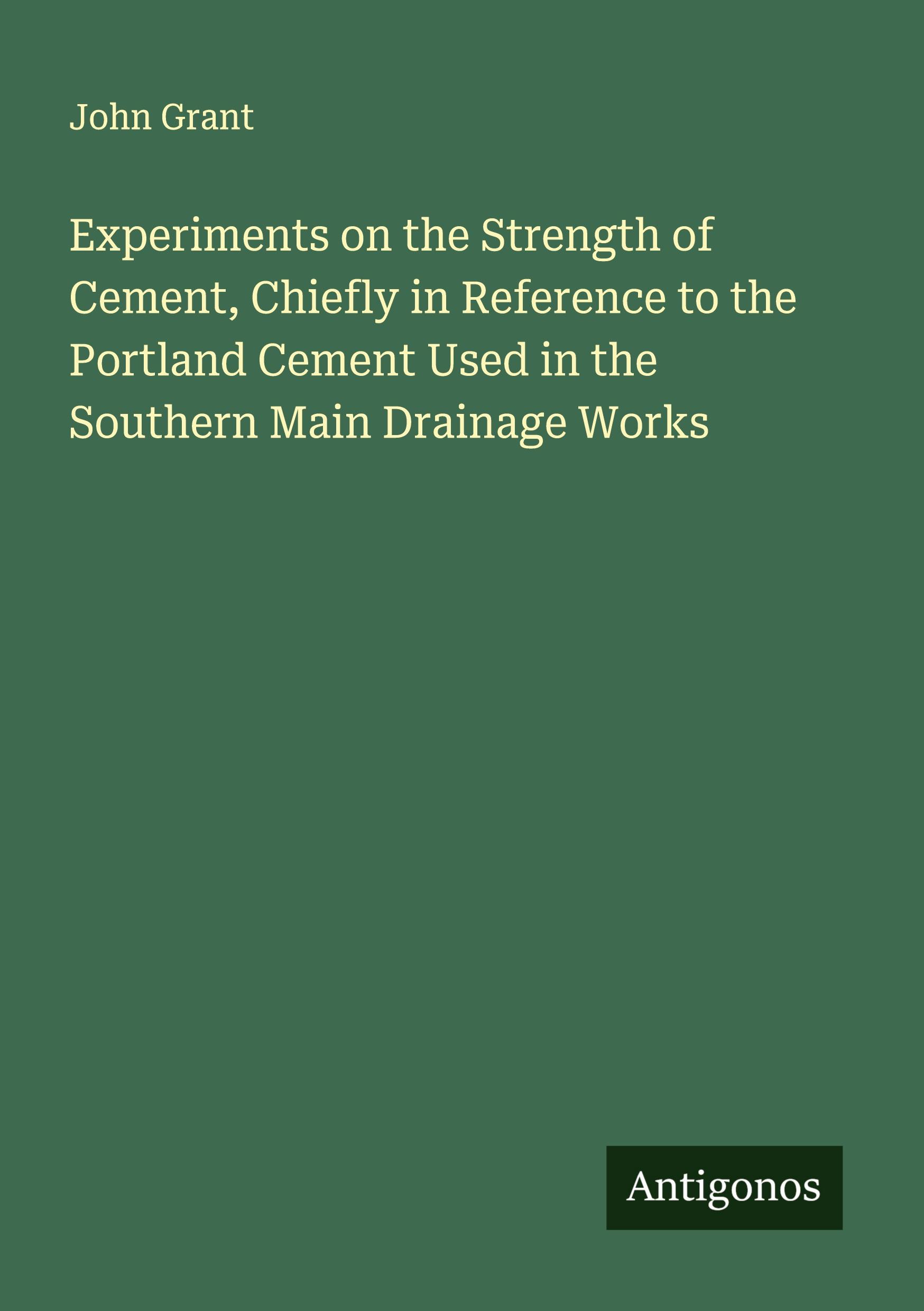 Vorderes Coverbild Experiments on the Strength of Cement, Chiefly in Reference to the Portland Cement Used in the Southern Main Drainage Works