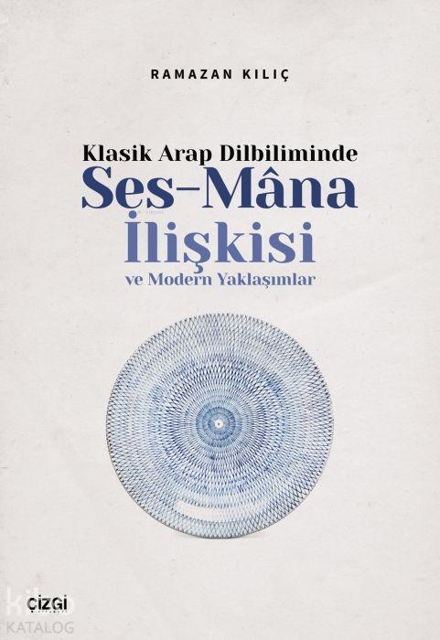 Vorderes Coverbild Klasik Arap Dilbiliminde Ses-Mana Iliskisi ve Modern Yaklasimlar