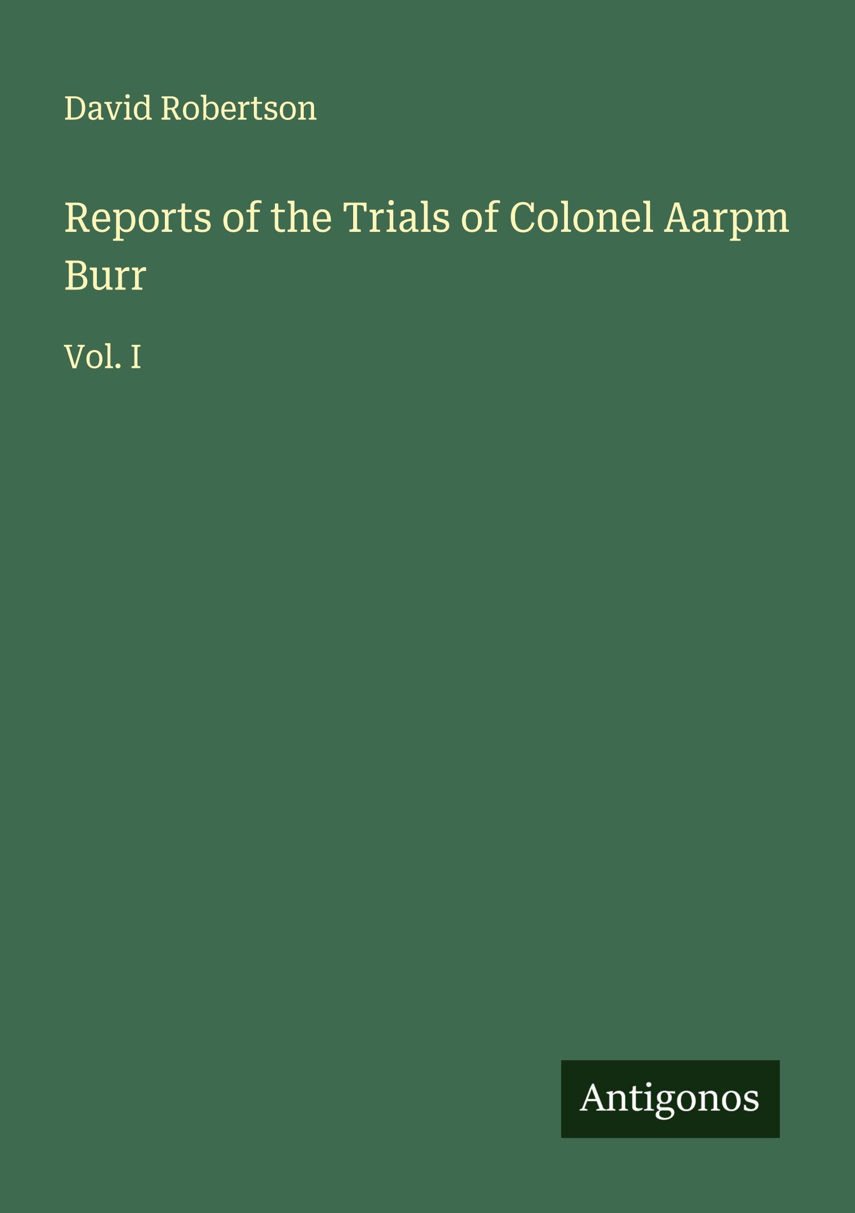 Vorderes Coverbild Reports of the Trials of Colonel Aarpm Burr