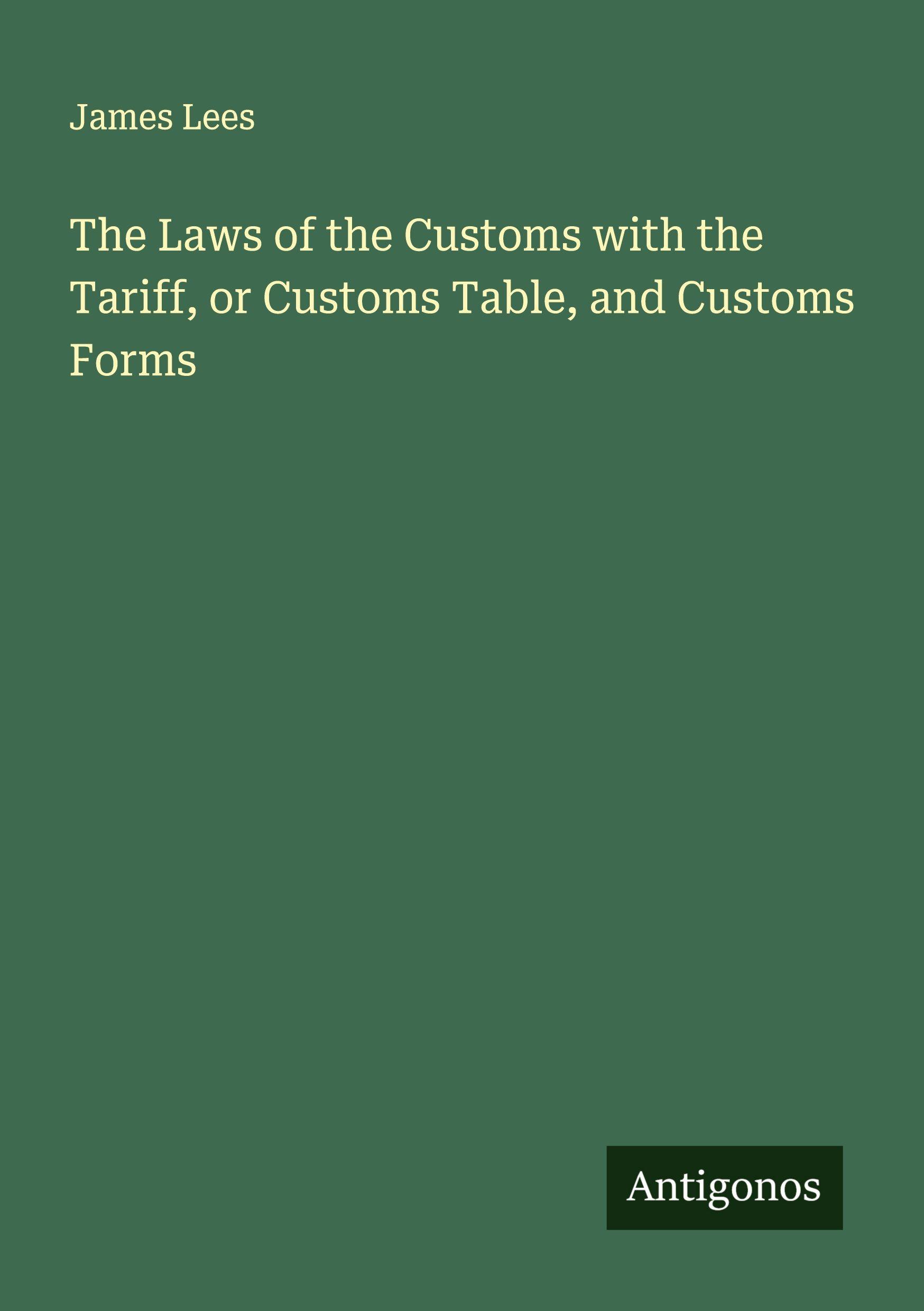 Vorderes Coverbild The Laws of the Customs with the Tariff, or Customs Table, and Customs Forms