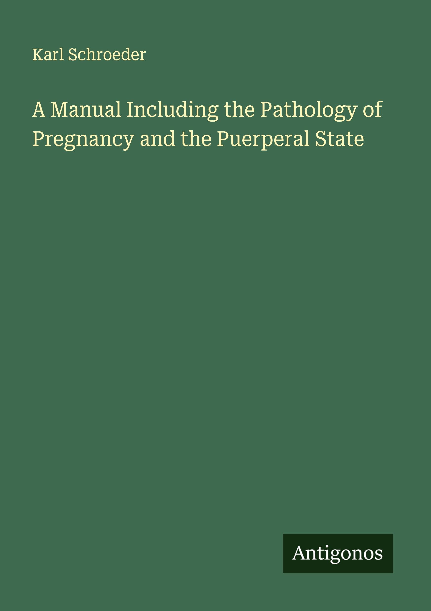Vorderes Coverbild A Manual Including the Pathology of Pregnancy and the Puerperal State