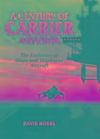 Vorderes Coverbild Century of Carrier Aviation, A: the Evolution of Ships & Shipborne Aircraft