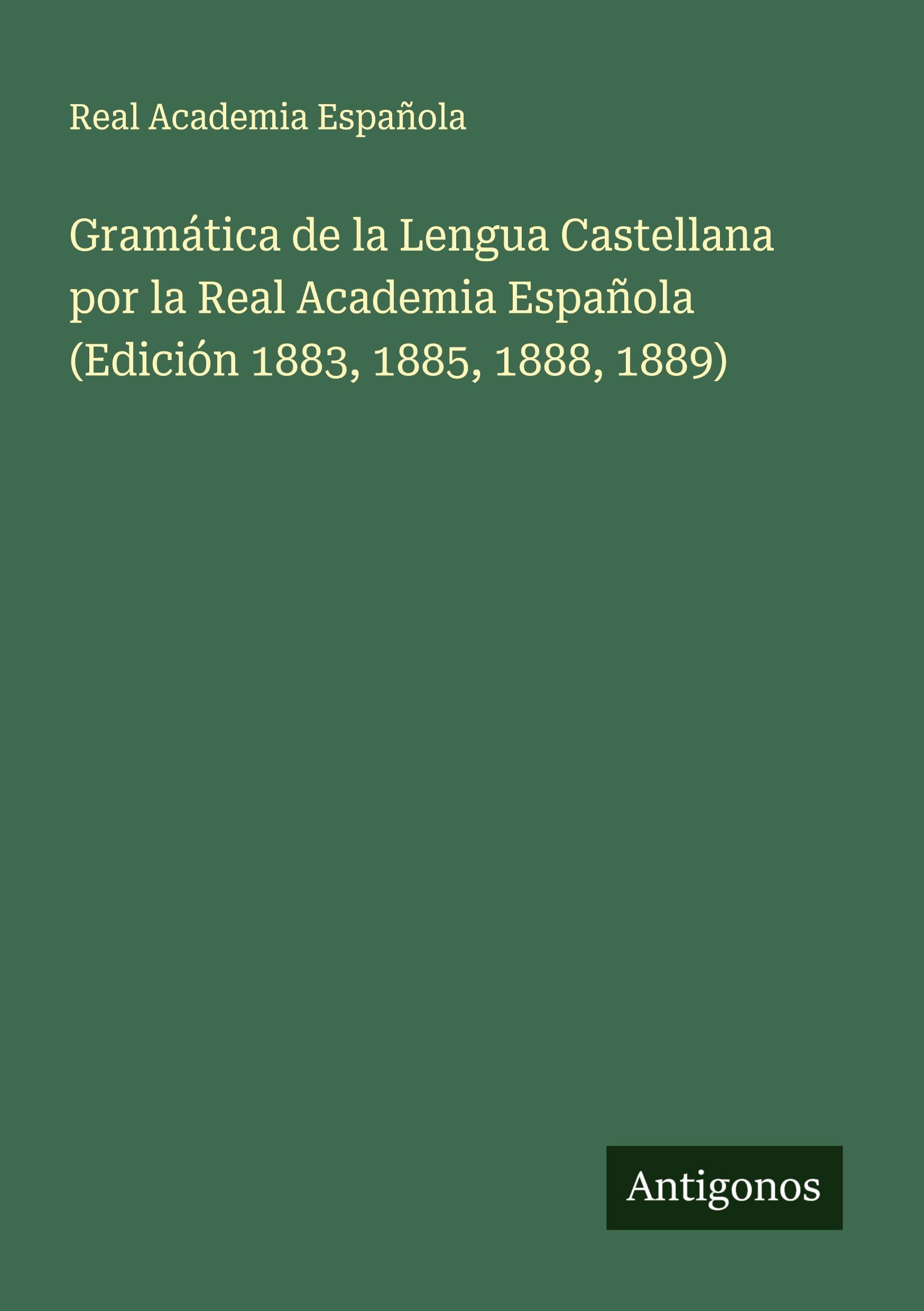 Vorderes Coverbild Gramática de la Lengua Castellana por la Real Academia Española (Edición 1883, 1885, 1888, 1889)