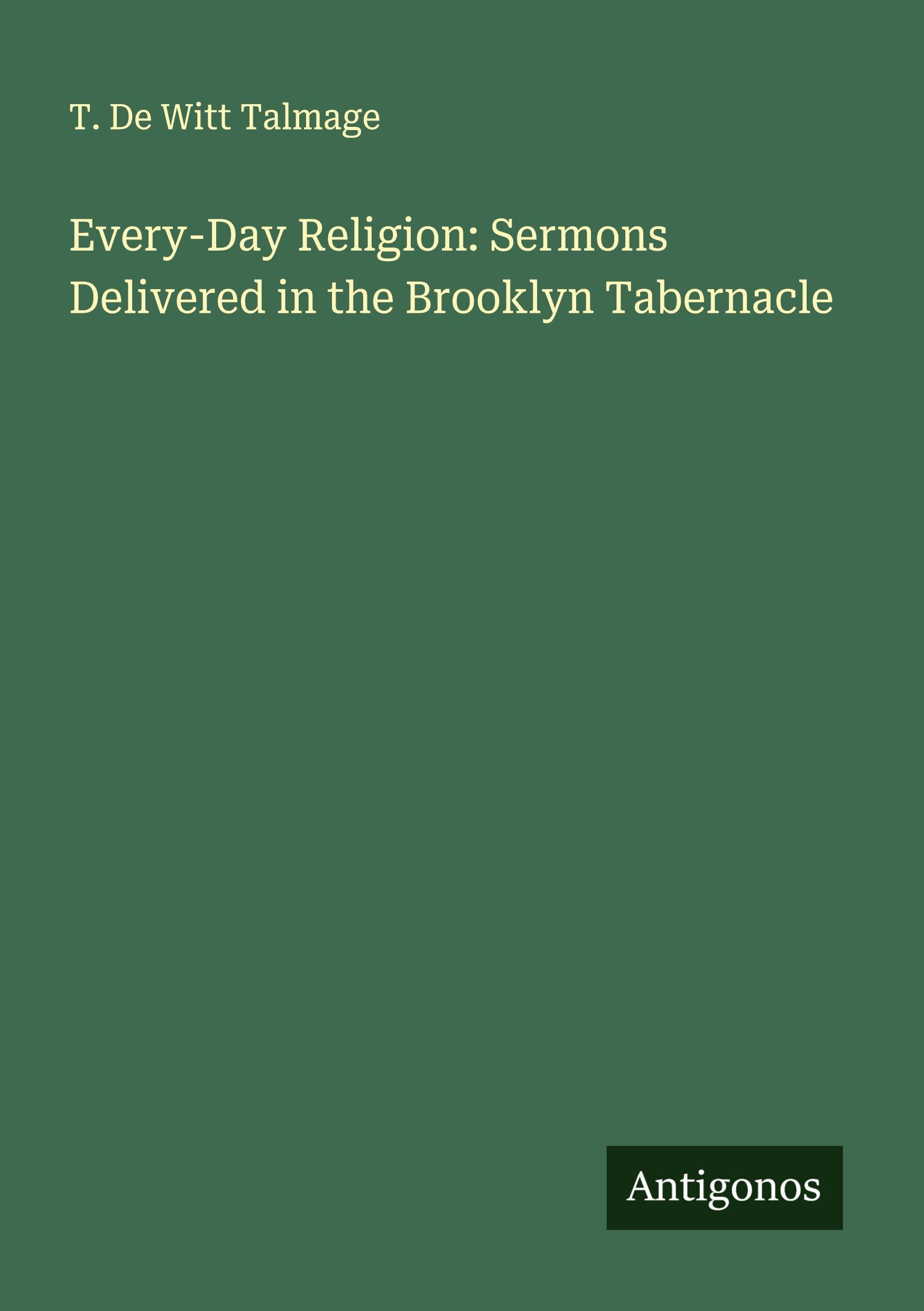 Vorderes Coverbild Every-Day Religion: Sermons Delivered in the Brooklyn Tabernacle
