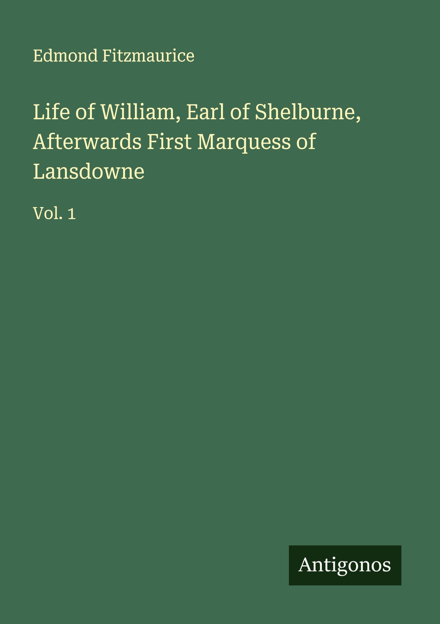 Vorderes Coverbild Life of William, Earl of Shelburne, Afterwards First Marquess of Lansdowne