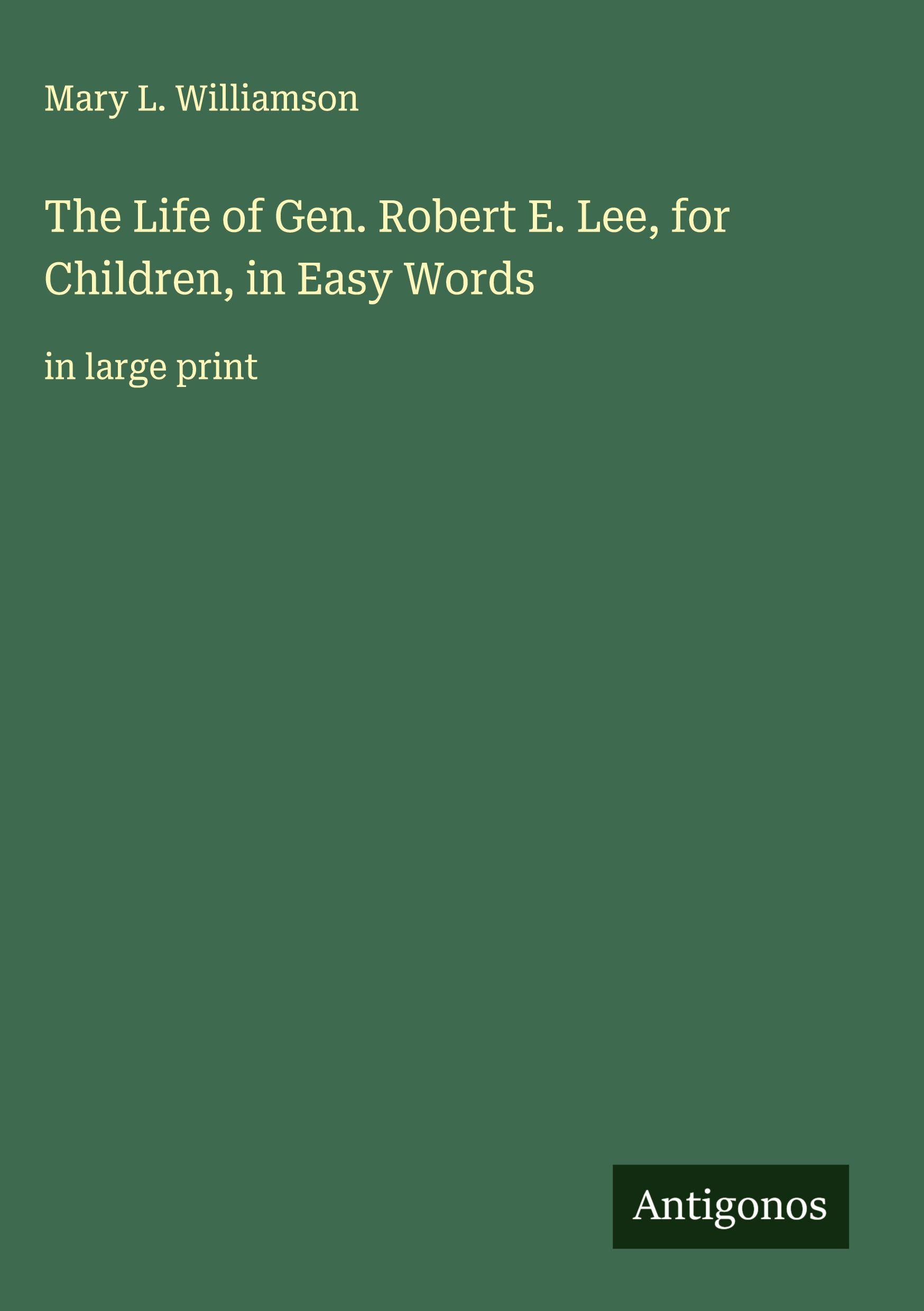 Vorderes Coverbild The Life of Gen. Robert E. Lee, for Children, in Easy Words