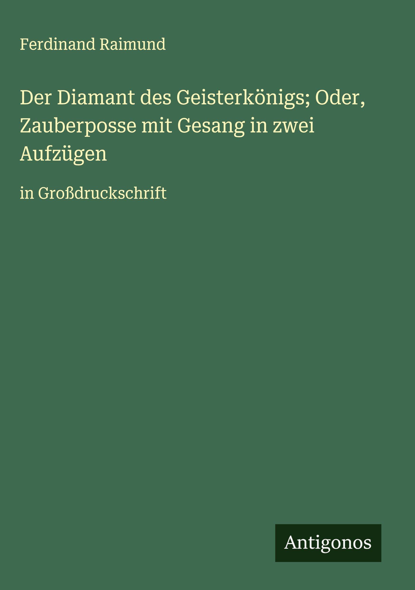 Vorderes Coverbild Der Diamant des Geisterkönigs; Oder, Zauberposse mit Gesang in zwei Aufzügen