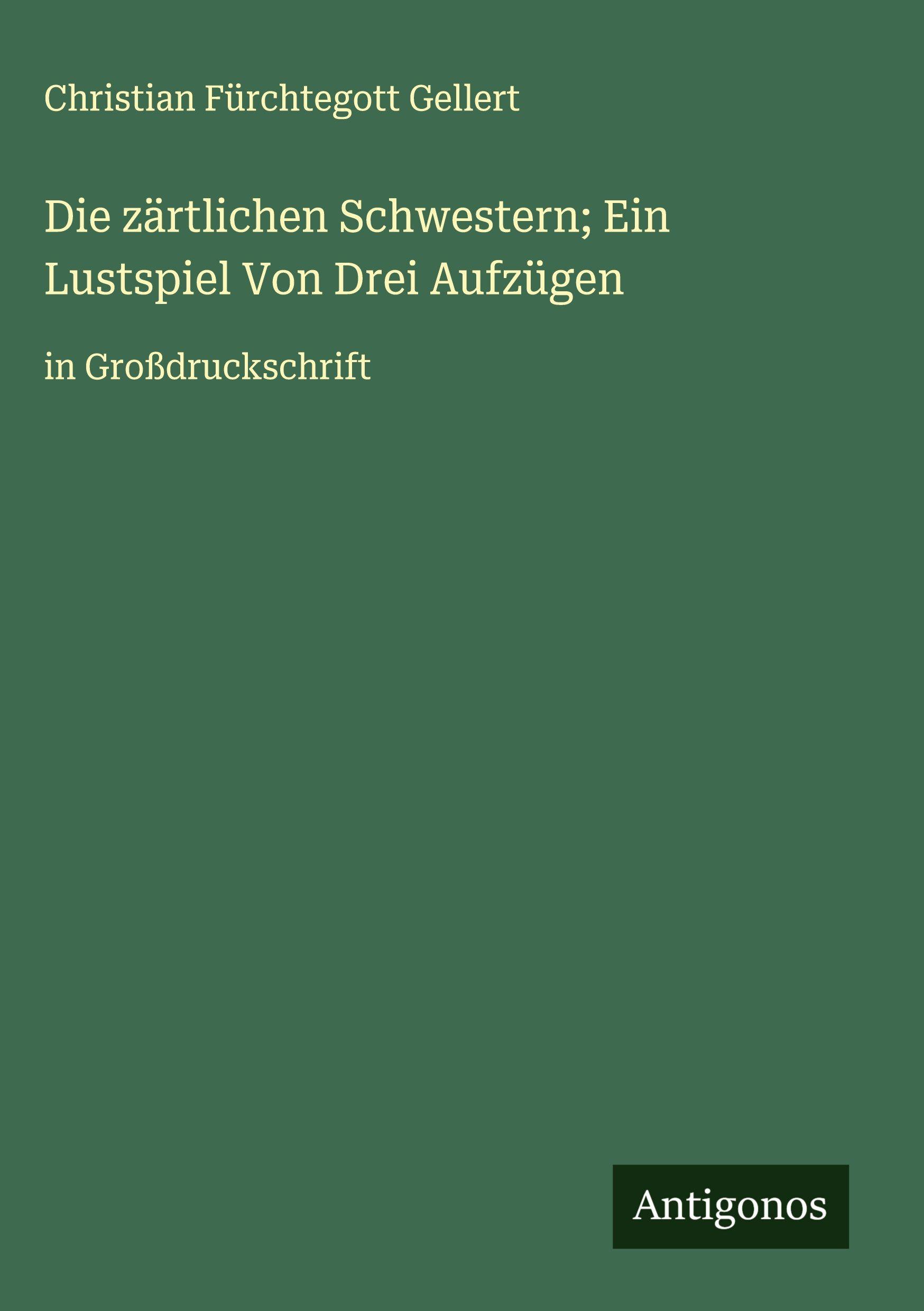 Vorderes Coverbild Die zärtlichen Schwestern; Ein Lustspiel Von Drei Aufzügen