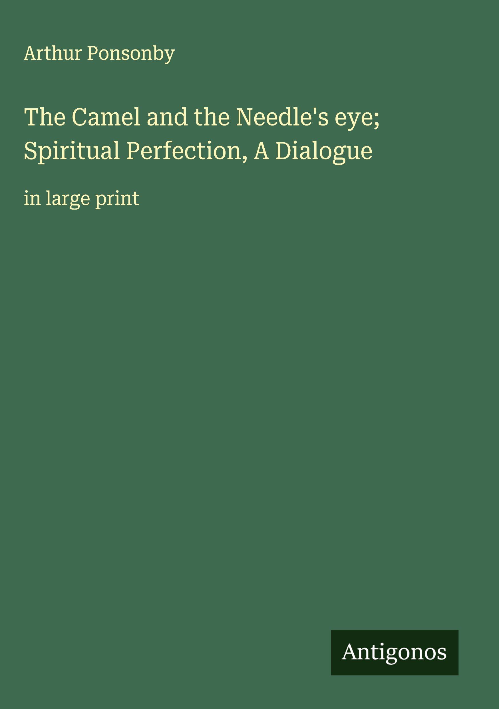 Vorderes Coverbild The Camel and the Needle's eye; Spiritual Perfection, A Dialogue