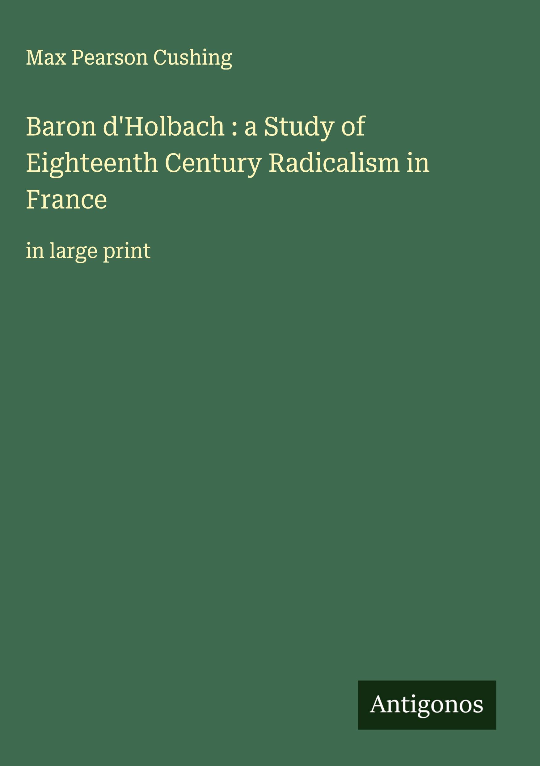 Vorderes Coverbild Baron d'Holbach : a Study of Eighteenth Century Radicalism in France