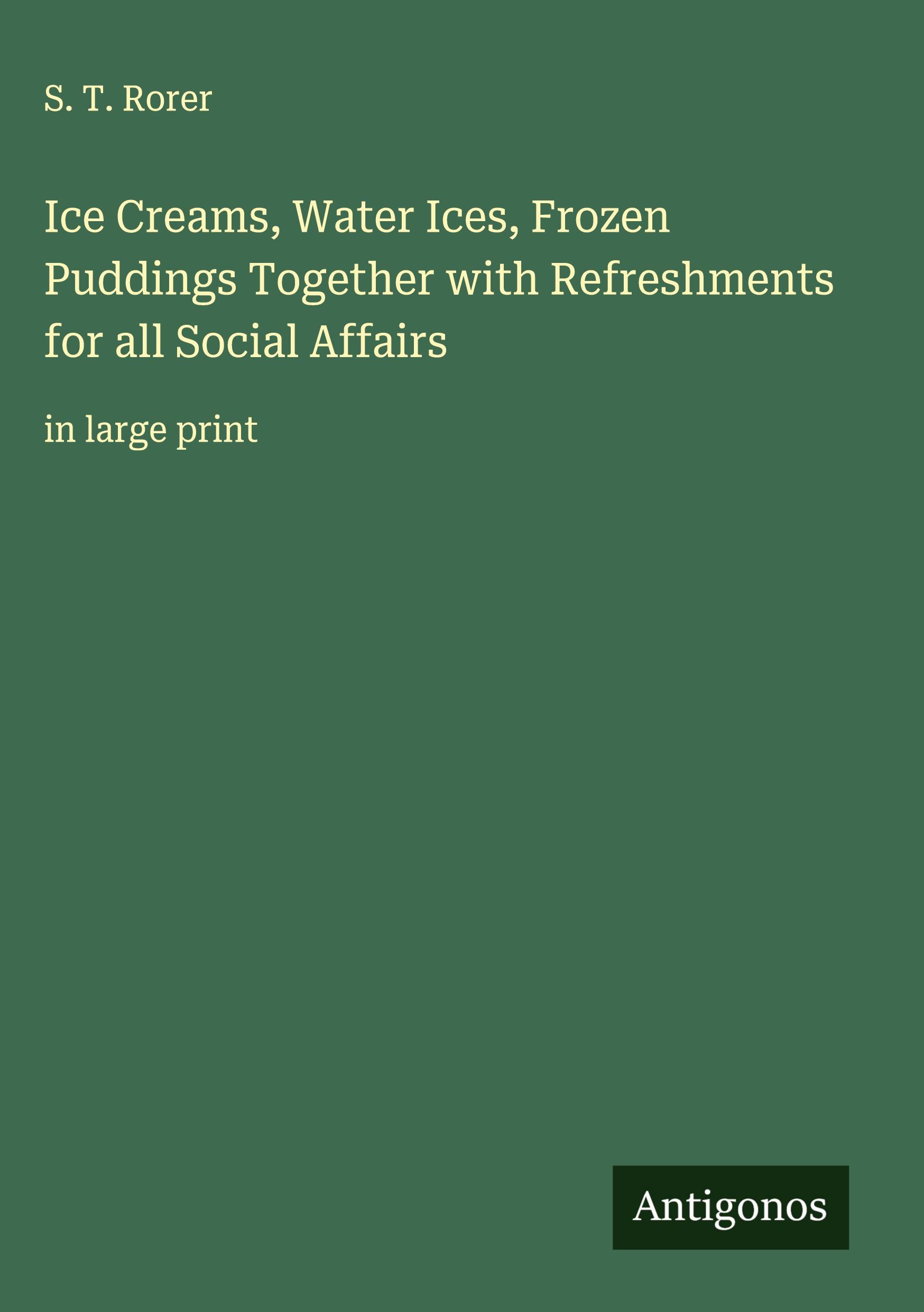 Vorderes Coverbild Ice Creams, Water Ices, Frozen Puddings Together with Refreshments for all Social Affairs