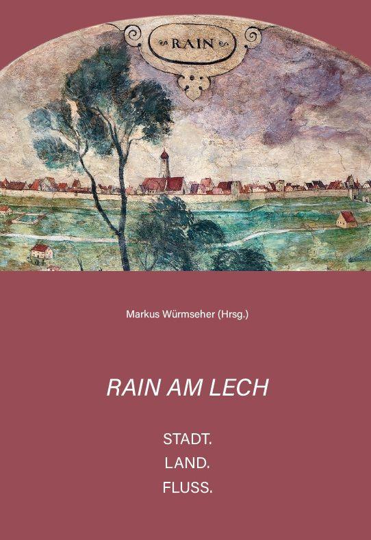 Vorderes Coverbild Rain am Lech - Stadt. Land. Fluss.