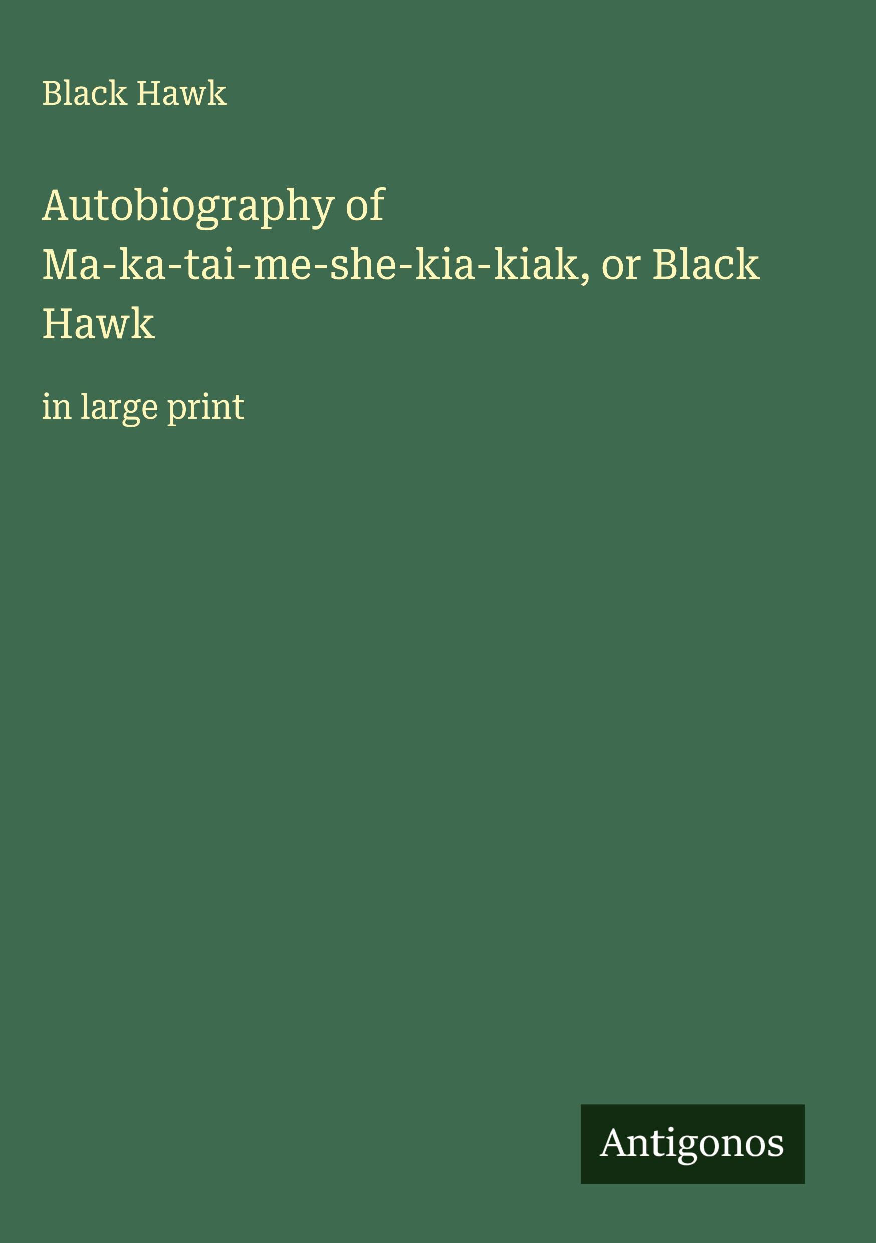 Vorderes Coverbild Autobiography of Ma-ka-tai-me-she-kia-kiak, or Black Hawk