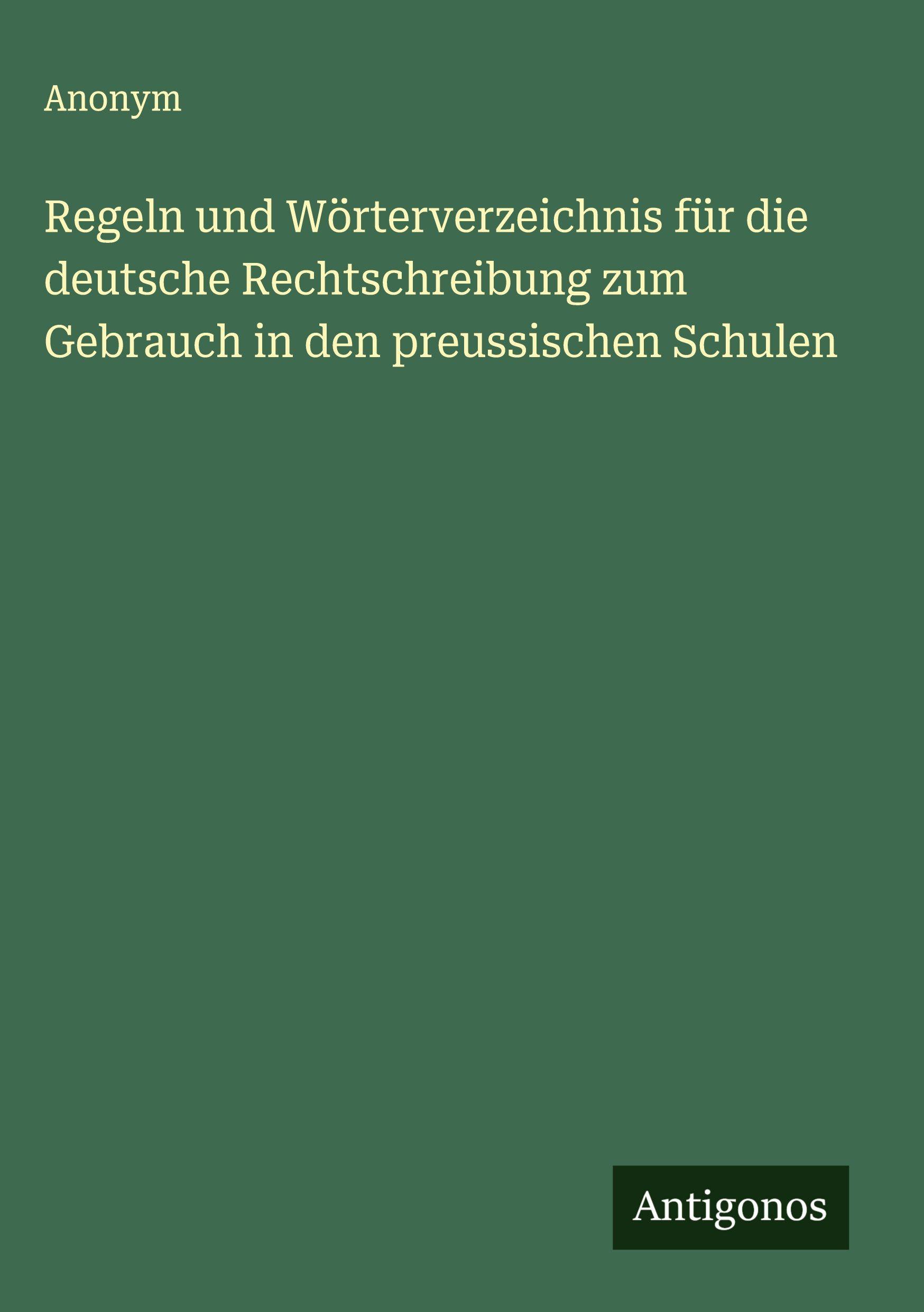 Vorderes Coverbild Regeln und Wörterverzeichnis für die deutsche Rechtschreibung zum Gebrauch in den preussischen Schulen