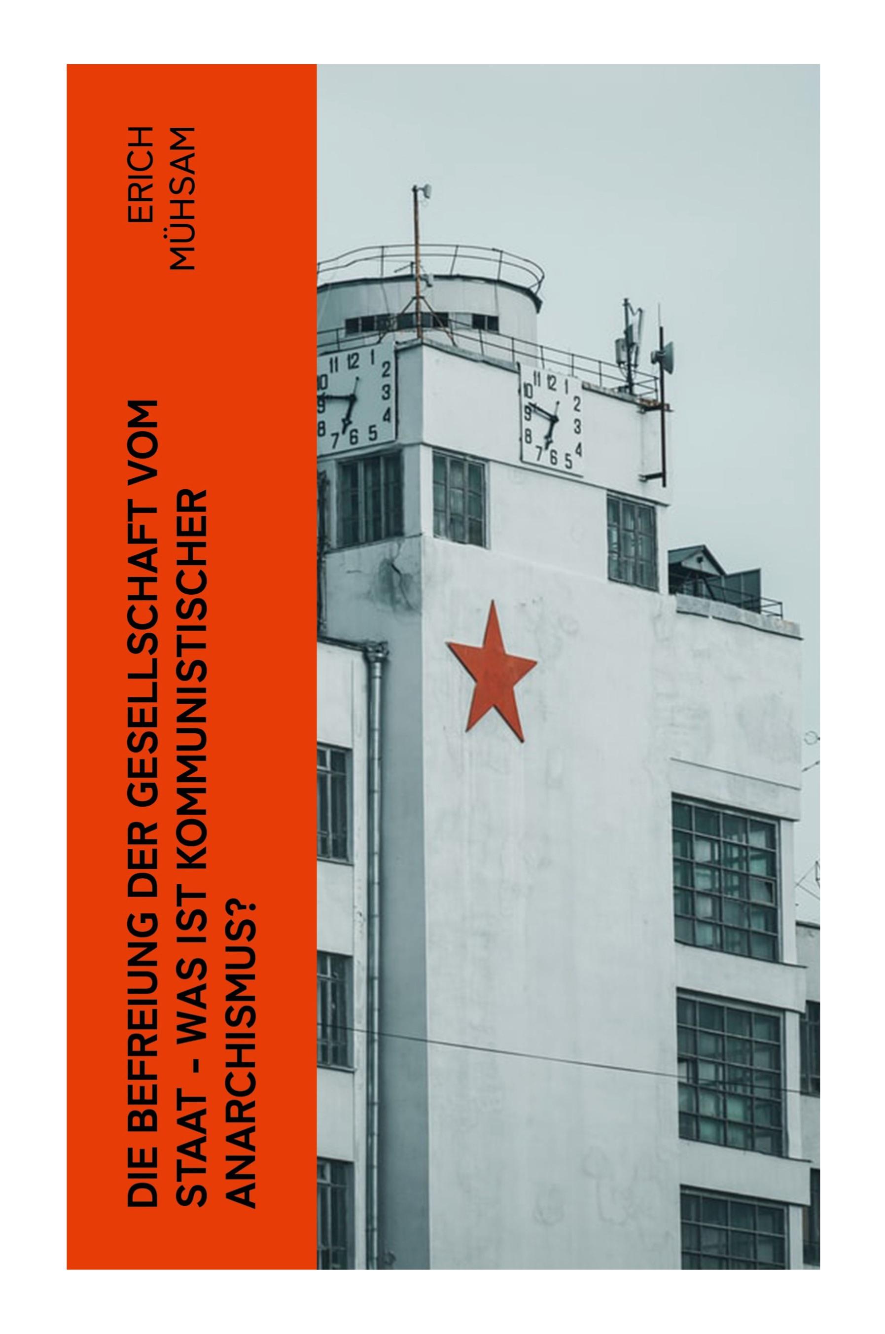 Vorderes Coverbild Die Befreiung der Gesellschaft vom Staat - Was ist kommunistischer Anarchismus?