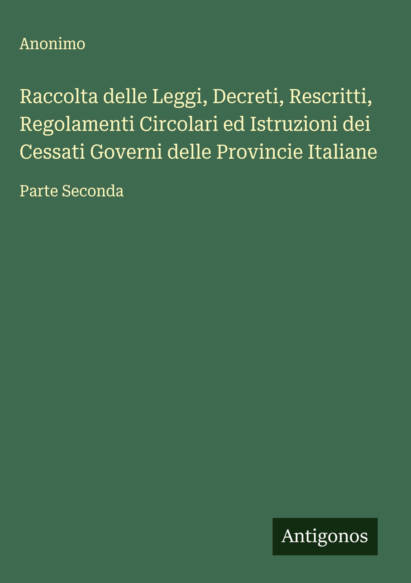Vorderes Coverbild Raccolta delle Leggi, Decreti, Rescritti, Regolamenti Circolari ed Istruzioni dei Cessati Governi delle Provincie Italiane