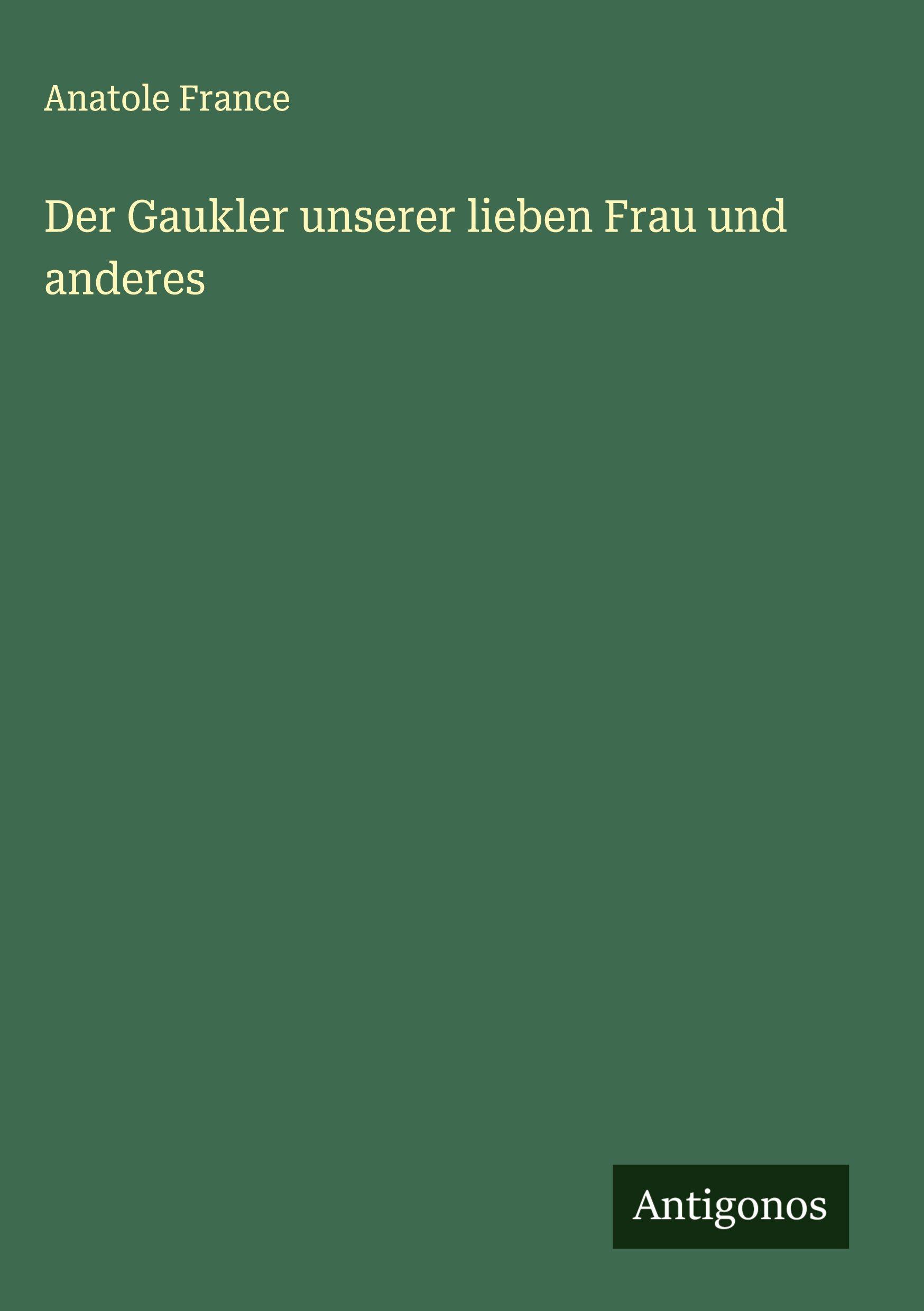 Vorderes Coverbild Der Gaukler unserer lieben Frau und anderes