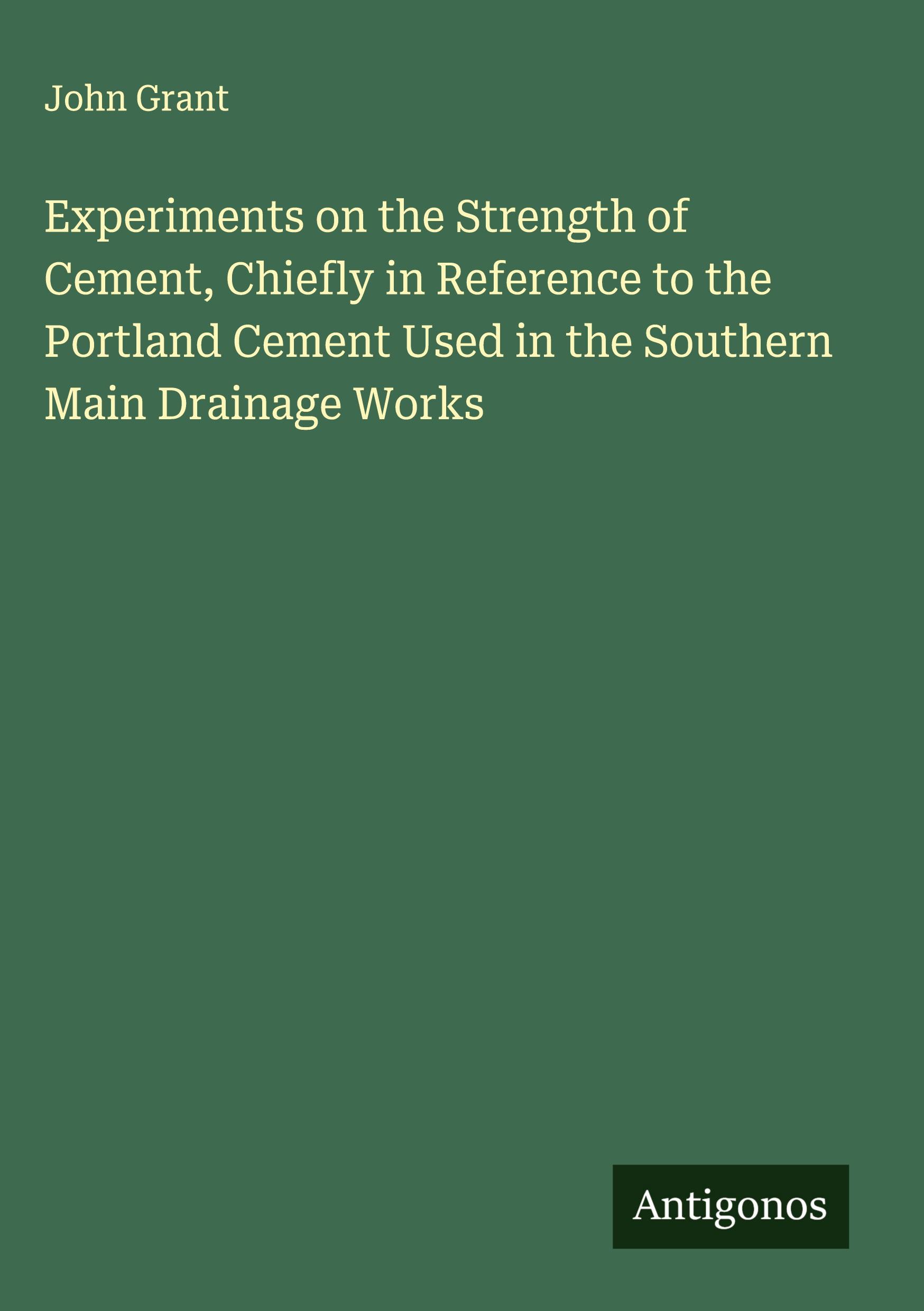 Vorderes Coverbild Experiments on the Strength of Cement, Chiefly in Reference to the Portland Cement Used in the Southern Main Drainage Works