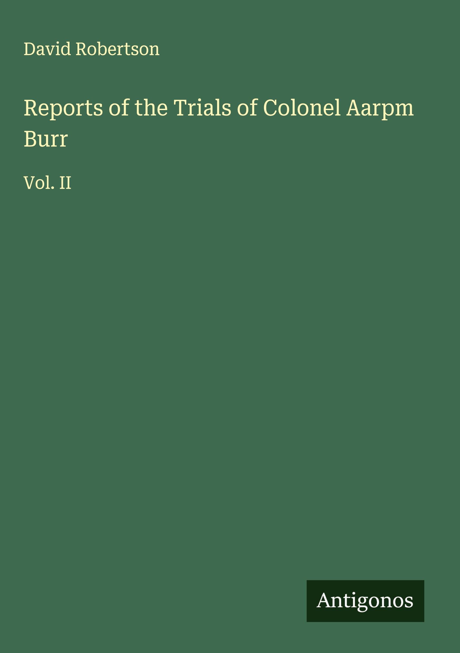 Vorderes Coverbild Reports of the Trials of Colonel Aarpm Burr