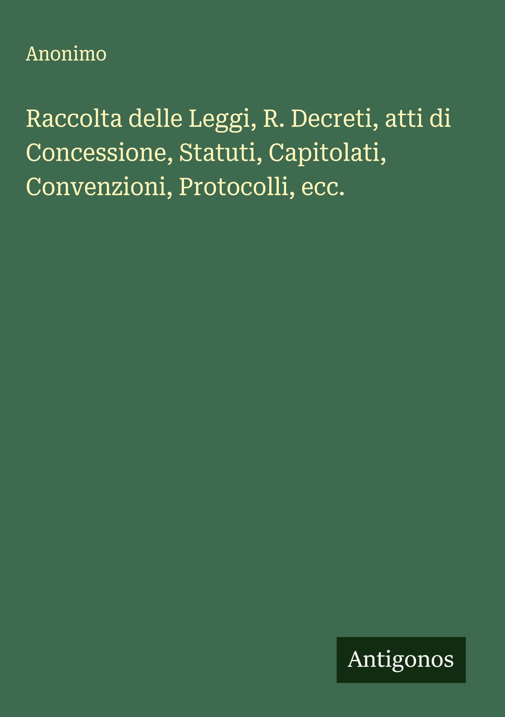 Vorderes Coverbild Raccolta delle Leggi, R. Decreti, atti di Concessione, Statuti, Capitolati, Convenzioni, Protocolli, ecc.