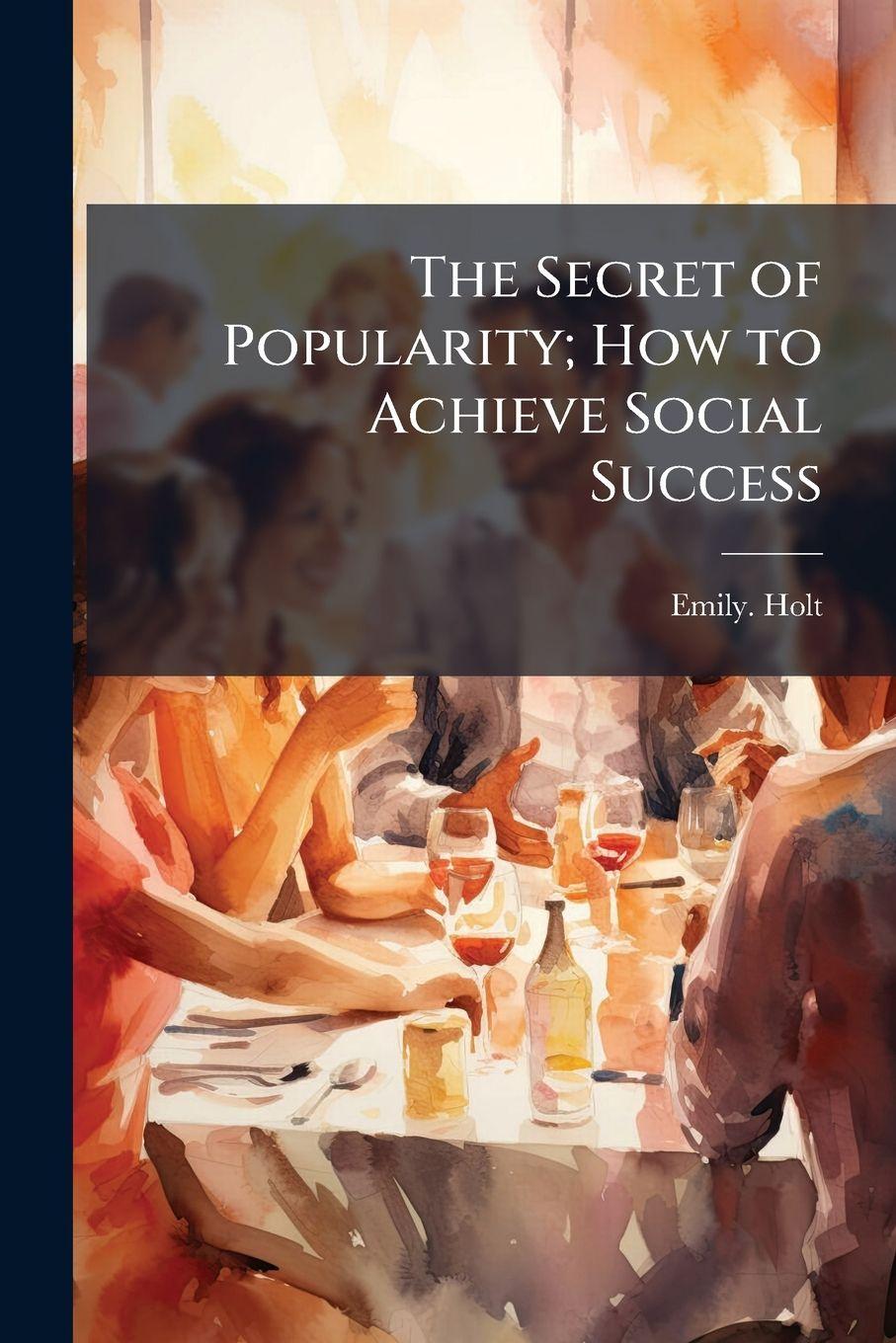 Vorderes Coverbild The Secret of Popularity; How to Achieve Social Success