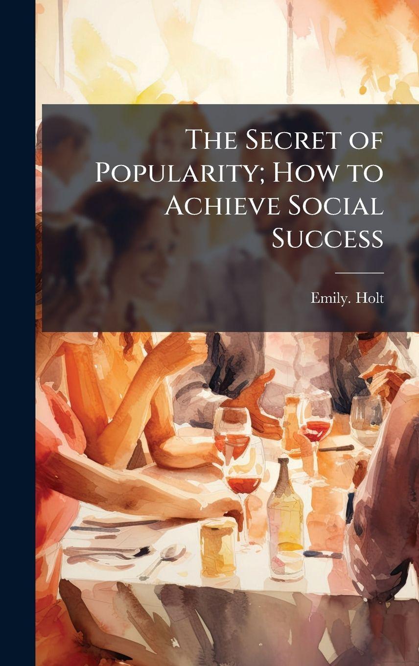 Vorderes Coverbild The Secret of Popularity; How to Achieve Social Success