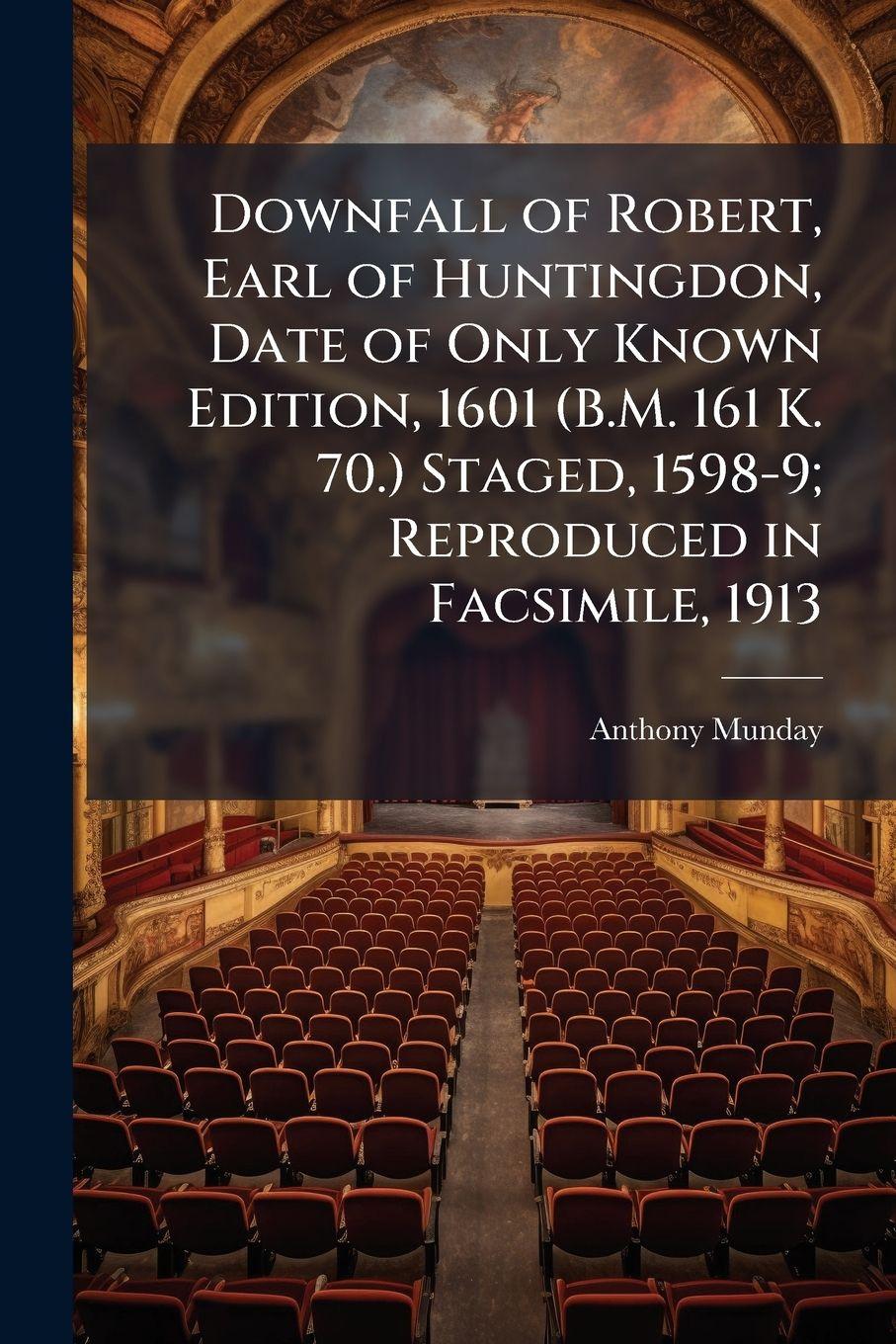 Vorderes Coverbild Downfall of Robert, Earl of Huntingdon, Date of Only Known Edition, 1601 (B.M. 161 K. 70.) Staged, 1598-9; Reproduced in Facsimile, 1913