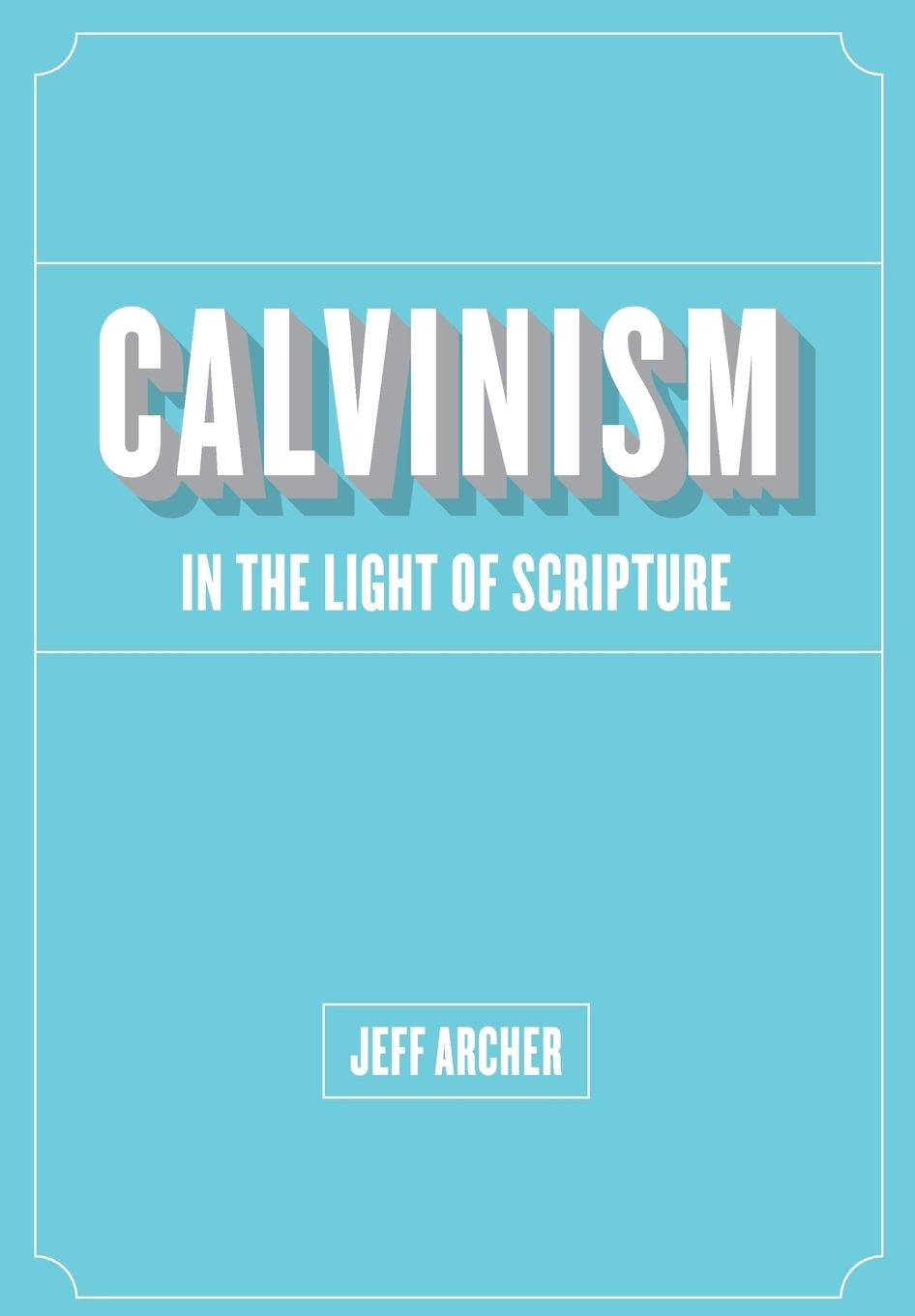Vorderes Coverbild Calvinism in Light of Scripture