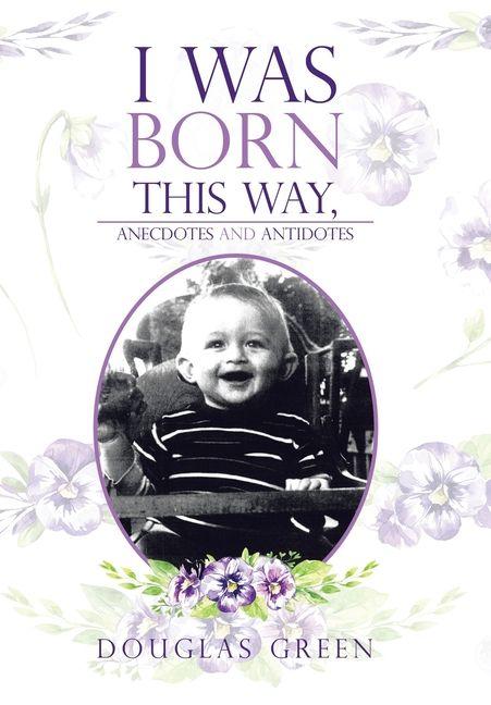 Vorderes Coverbild I Was Born This Way, Anecdotes and Antidotes