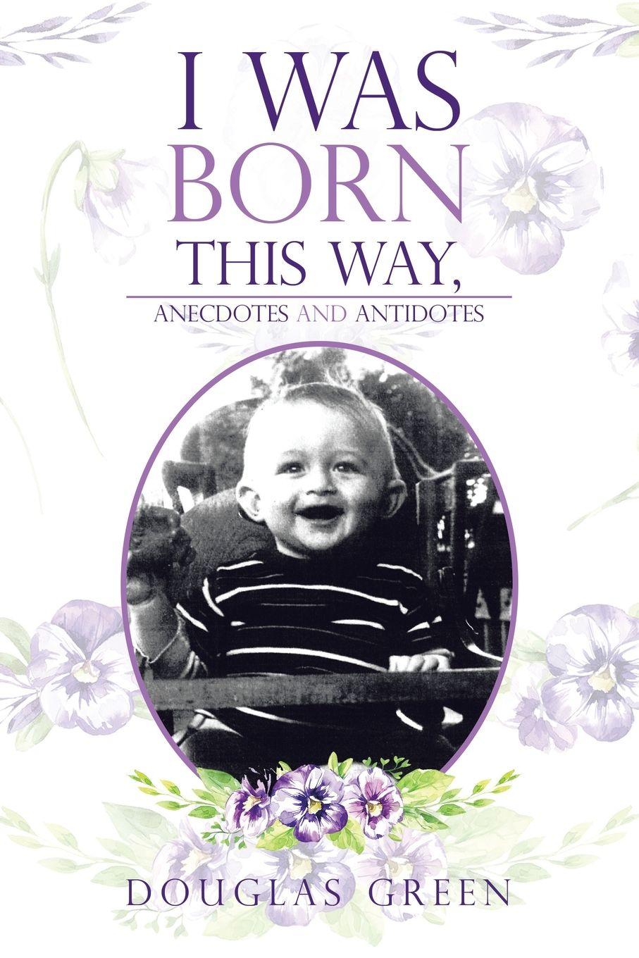 Vorderes Coverbild I Was Born This Way, Anecdotes and Antidotes