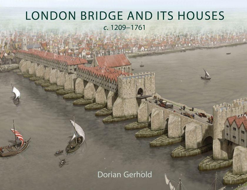 Vorderes Coverbild London Bridge and Its Houses, C. 1209-1761
