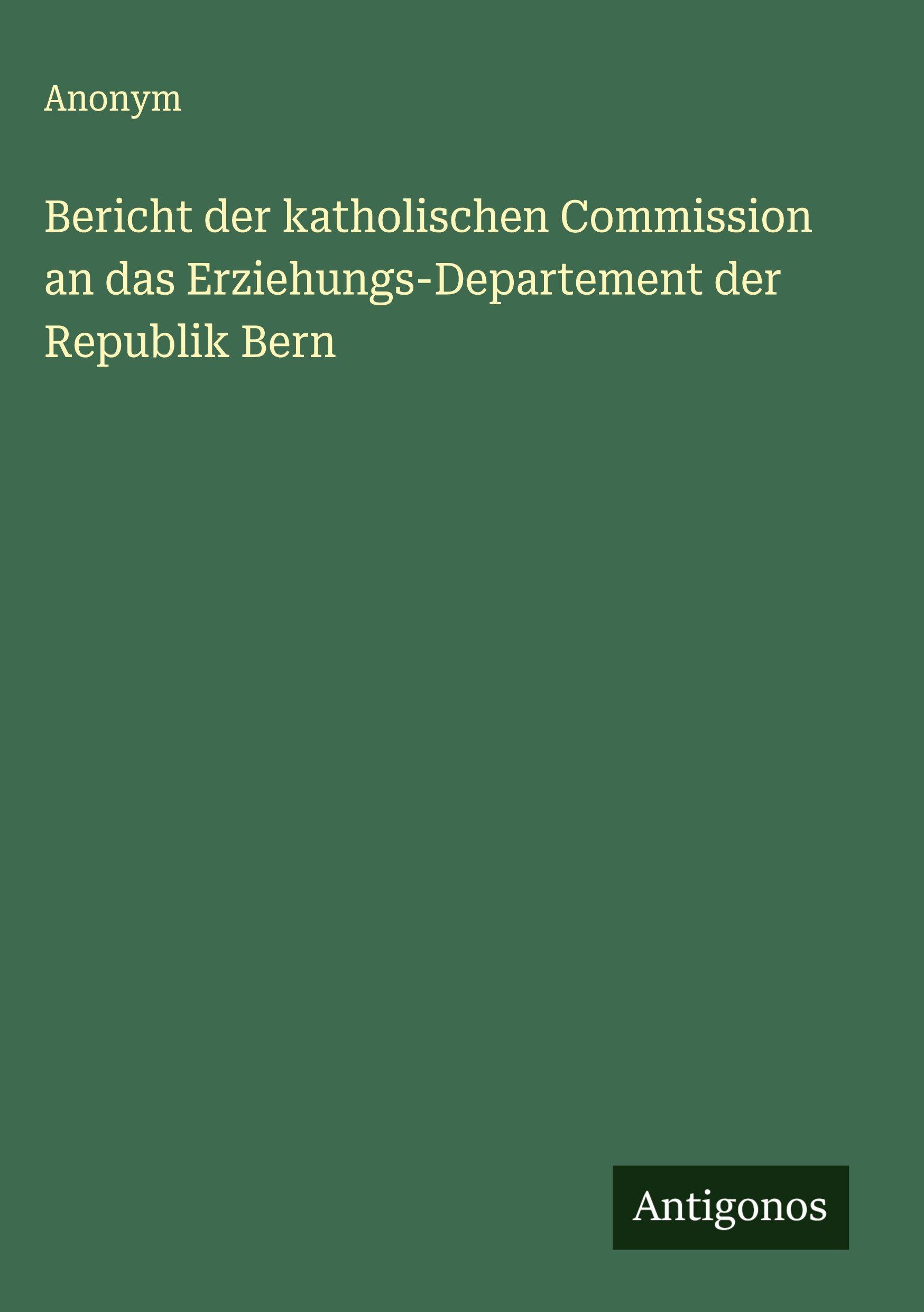 Vorderes Coverbild Bericht der katholischen Commission an das Erziehungs-Departement der Republik Bern