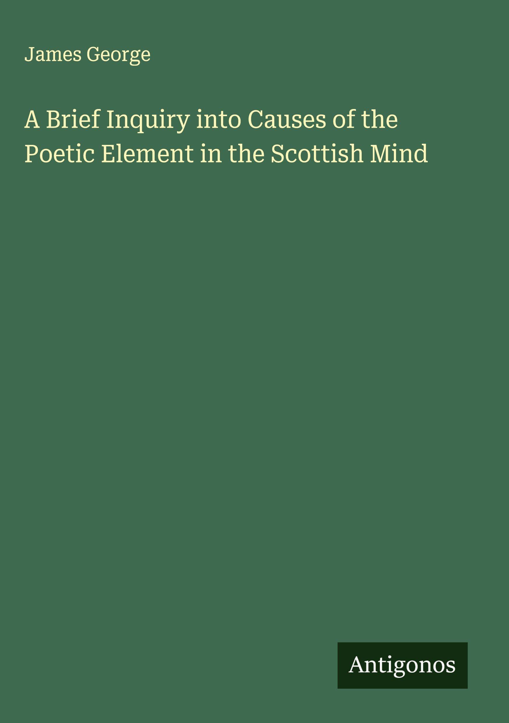 Vorderes Coverbild A Brief Inquiry into Causes of the Poetic Element in the Scottish Mind