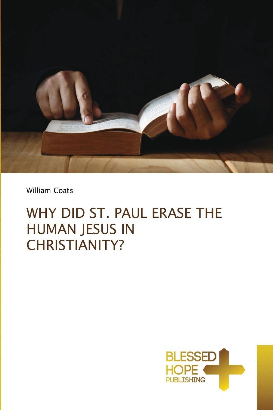 Vorderes Coverbild WHY DID ST. PAUL ERASE THE HUMAN JESUS IN CHRISTIANITY?