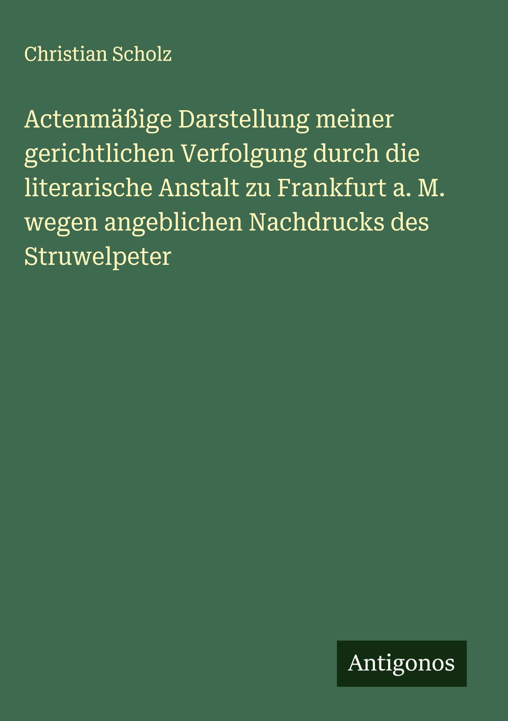 Vorderes Coverbild Actenmäßige Darstellung meiner gerichtlichen Verfolgung durch die literarische Anstalt zu Frankfurt a. M. wegen angeblichen Nachdrucks des Struwelpeter