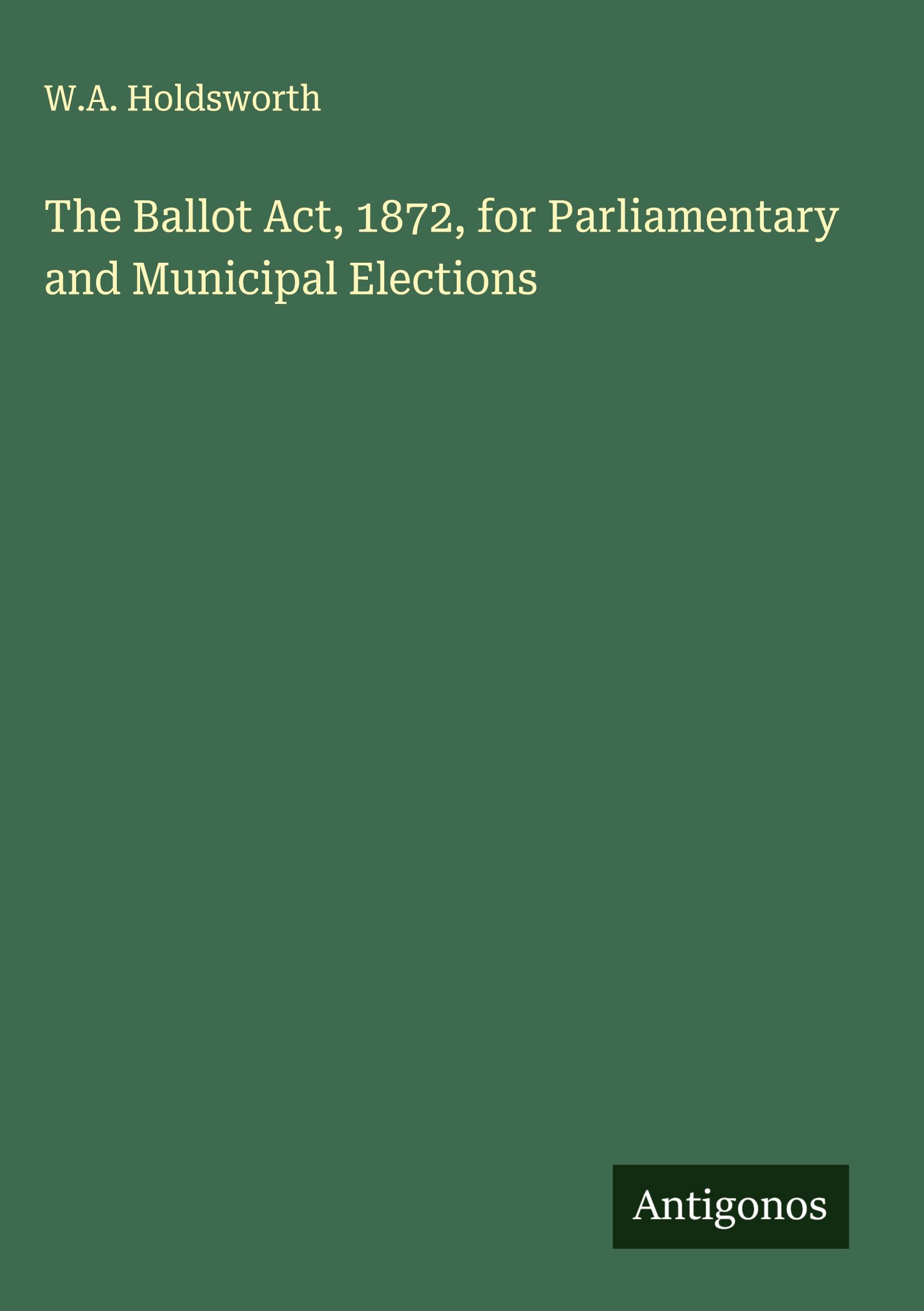 Vorderes Coverbild The Ballot Act, 1872, for Parliamentary and Municipal Elections