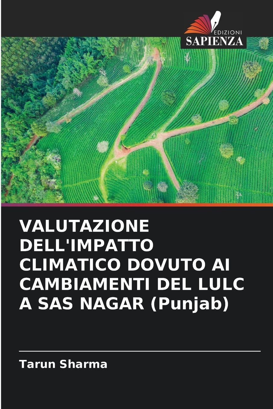 Vorderes Coverbild VALUTAZIONE DELL'IMPATTO CLIMATICO DOVUTO AI CAMBIAMENTI DEL LULC A SAS NAGAR (Punjab)