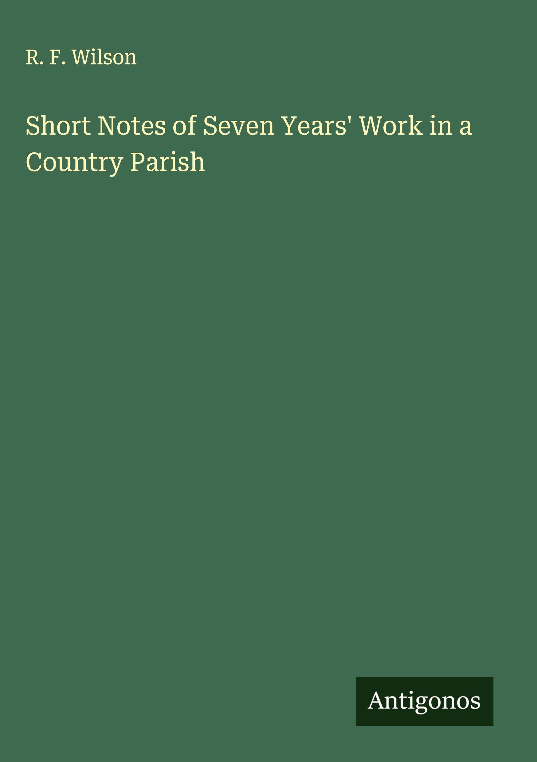 Vorderes Coverbild Short Notes of Seven Years' Work in a Country Parish