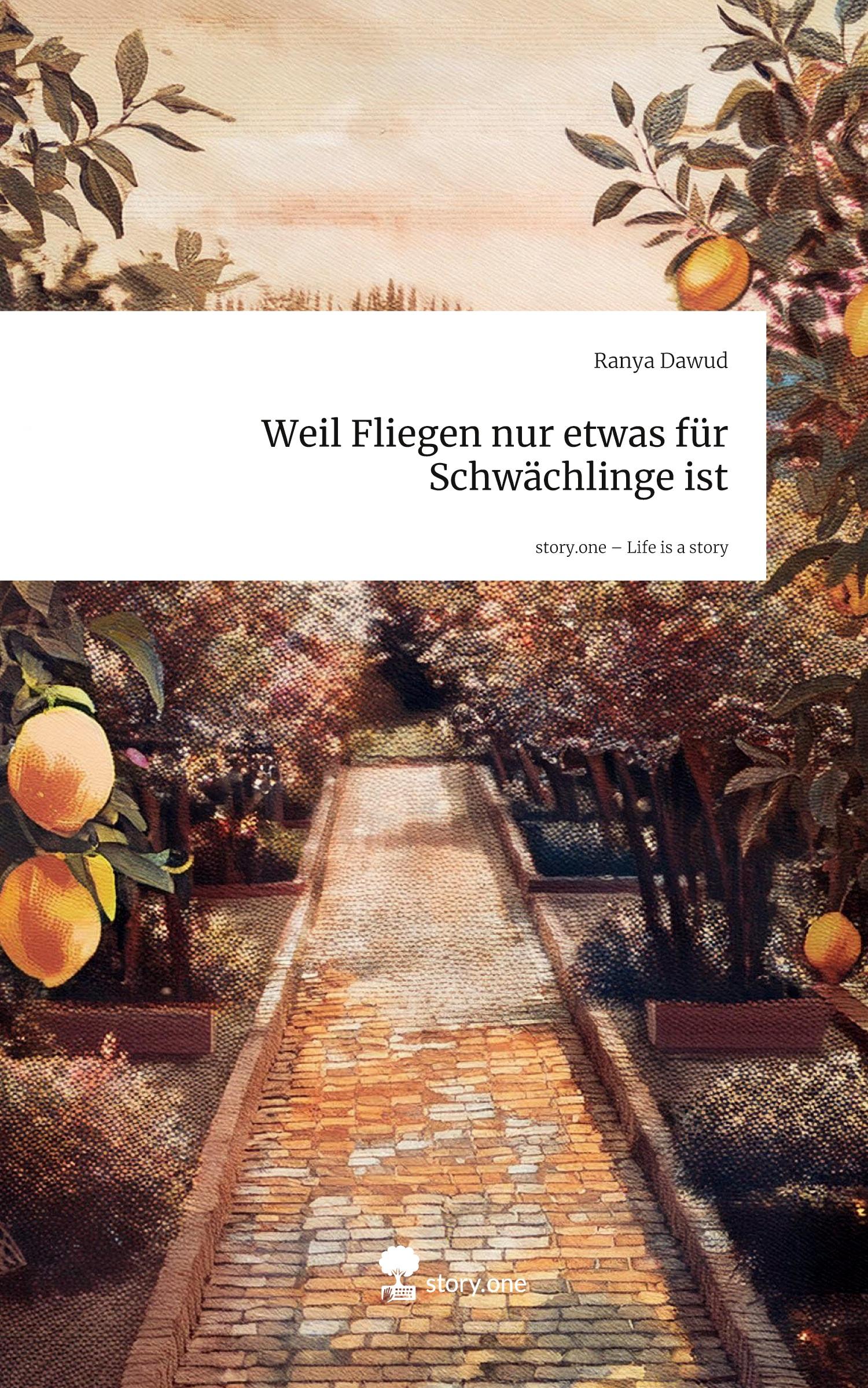 Vorderes Coverbild Weil Fliegen nur etwas für Schwächlinge ist. Life is a Story - story.one