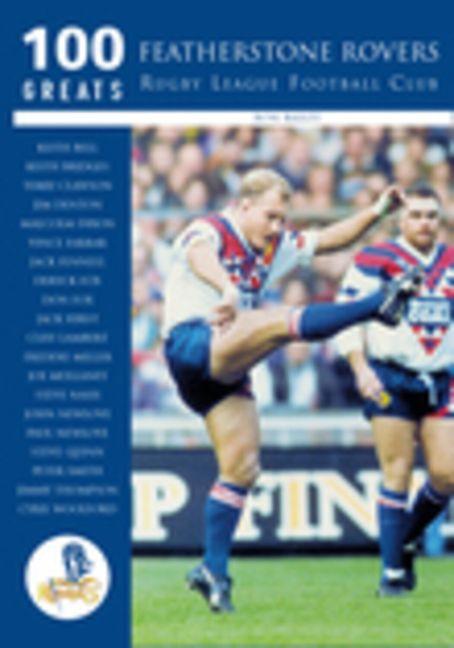 Vorderes Coverbild Featherstone Rovers Rugby League Football Club: 100 Greats