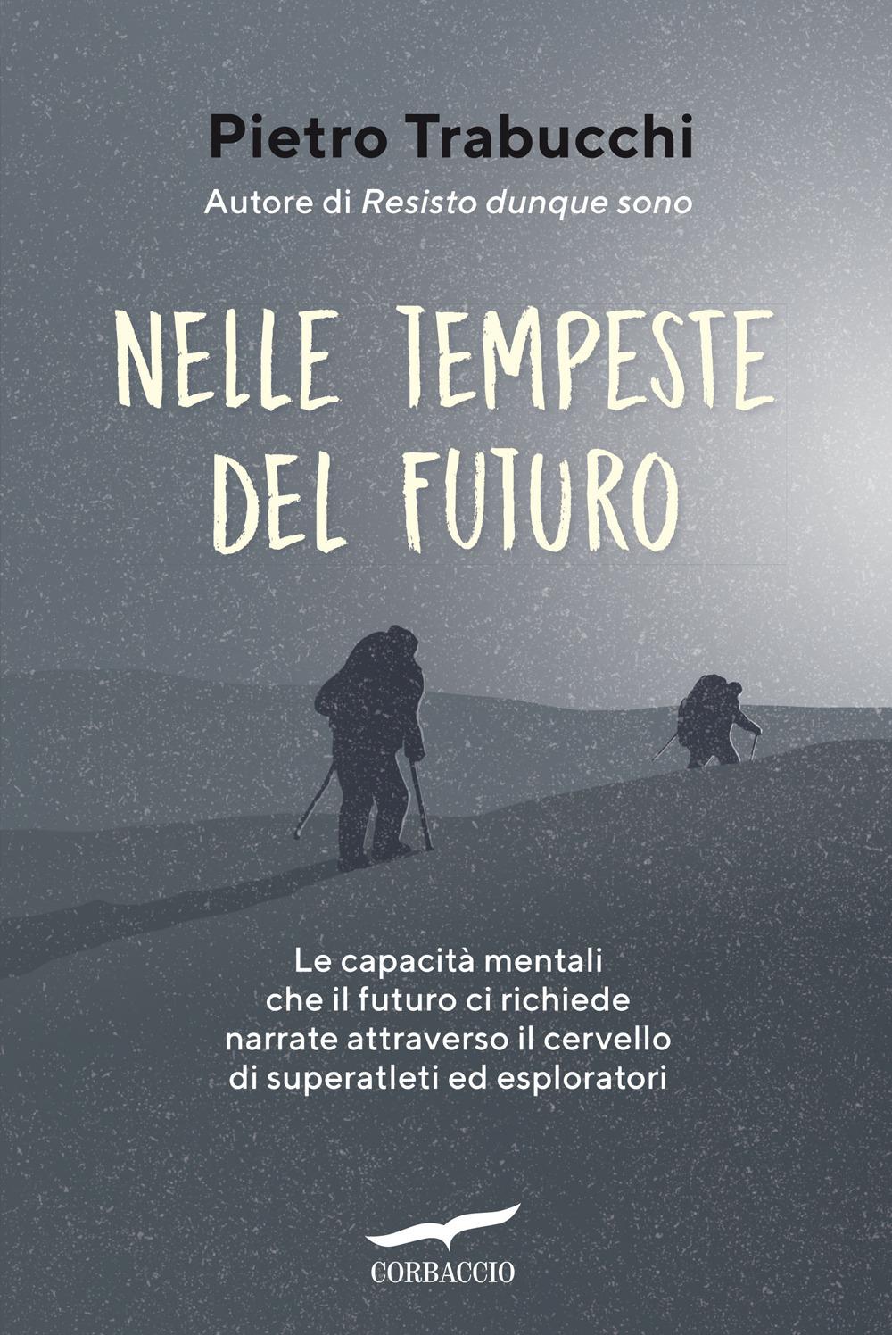 Vorderes Coverbild Nelle tempeste del futuro. Le capacità mentali che il futuro ci richiede narrate attraverso il cervello di superatleti ed esploratori