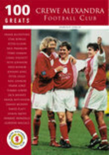 Vorderes Coverbild 100 Greats: Crewe Alexandra Football Club