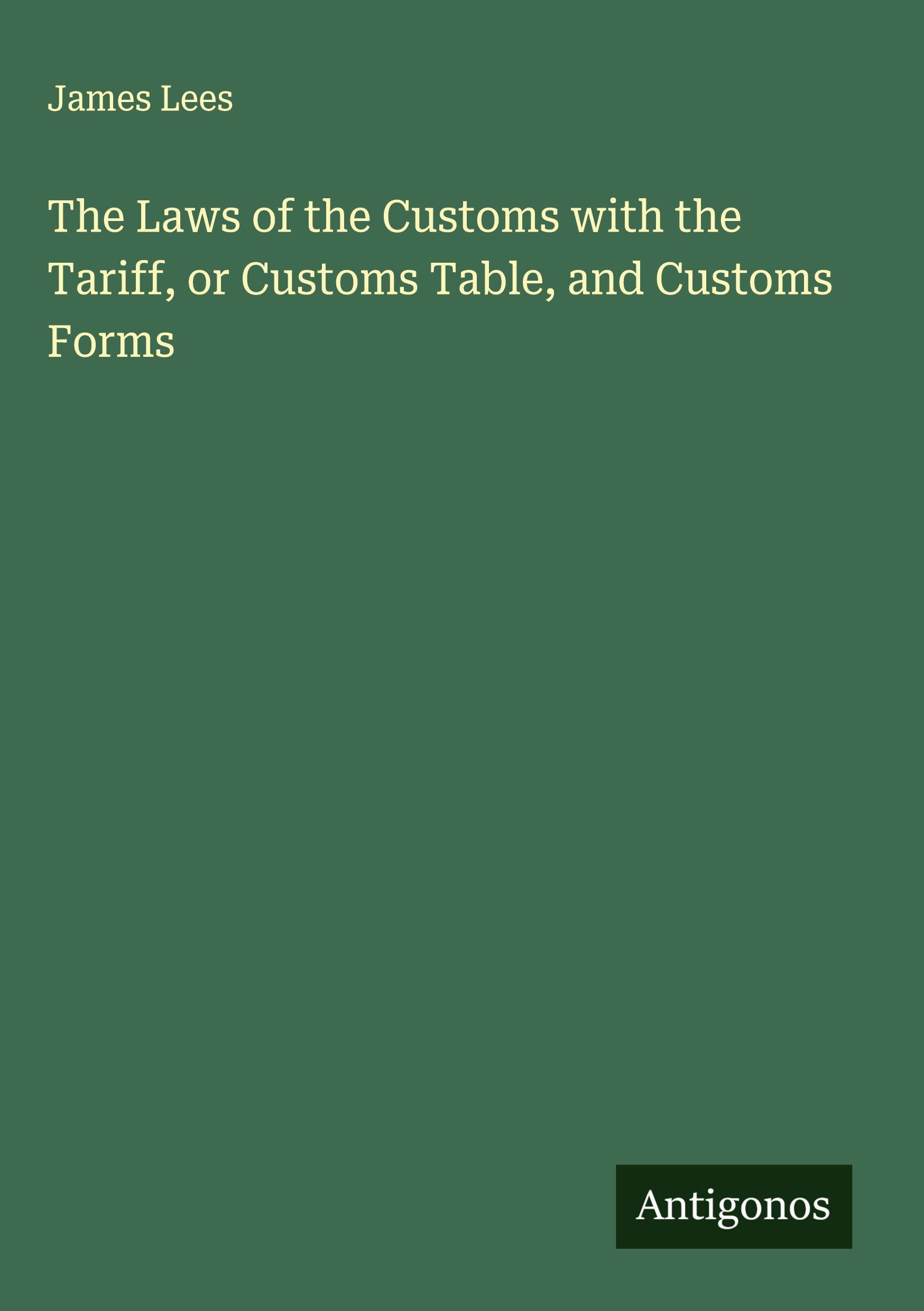 Vorderes Coverbild The Laws of the Customs with the Tariff, or Customs Table, and Customs Forms