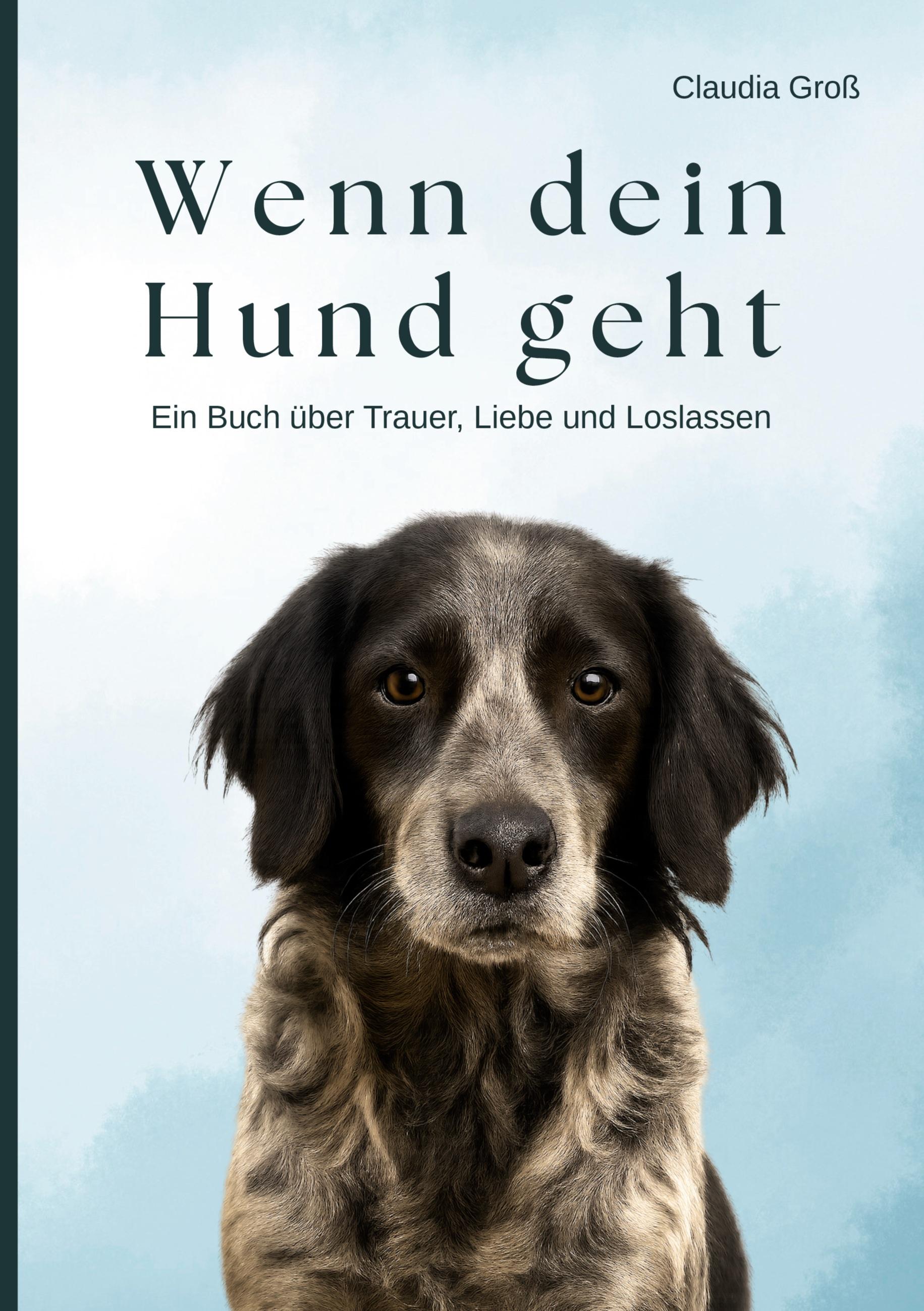 Vorderes Coverbild Wenn dein Hund geht - Ein Buch über Trauer, Liebe und Loslassen