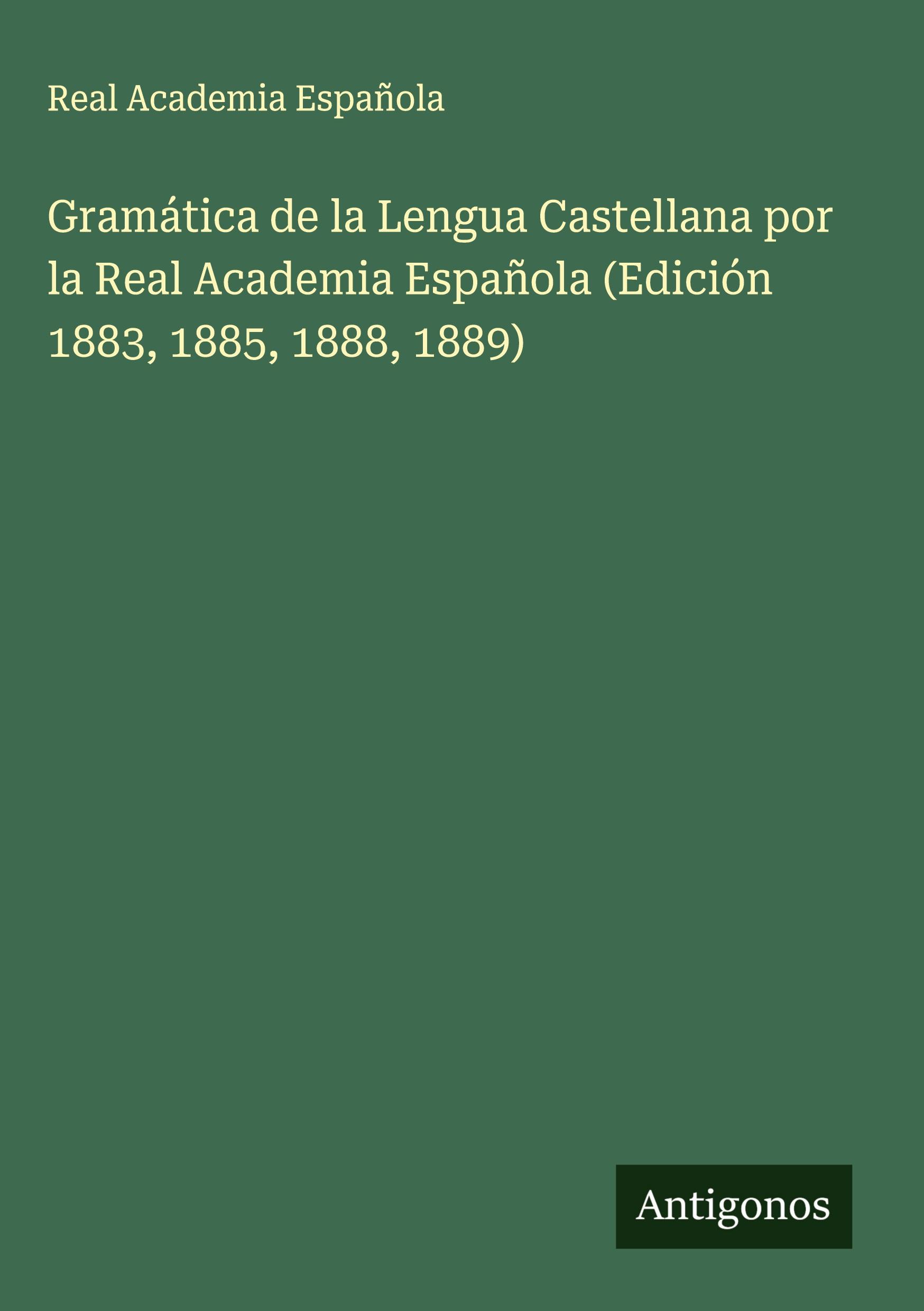 Vorderes Coverbild Gramática de la Lengua Castellana por la Real Academia Española (Edición 1883, 1885, 1888, 1889)