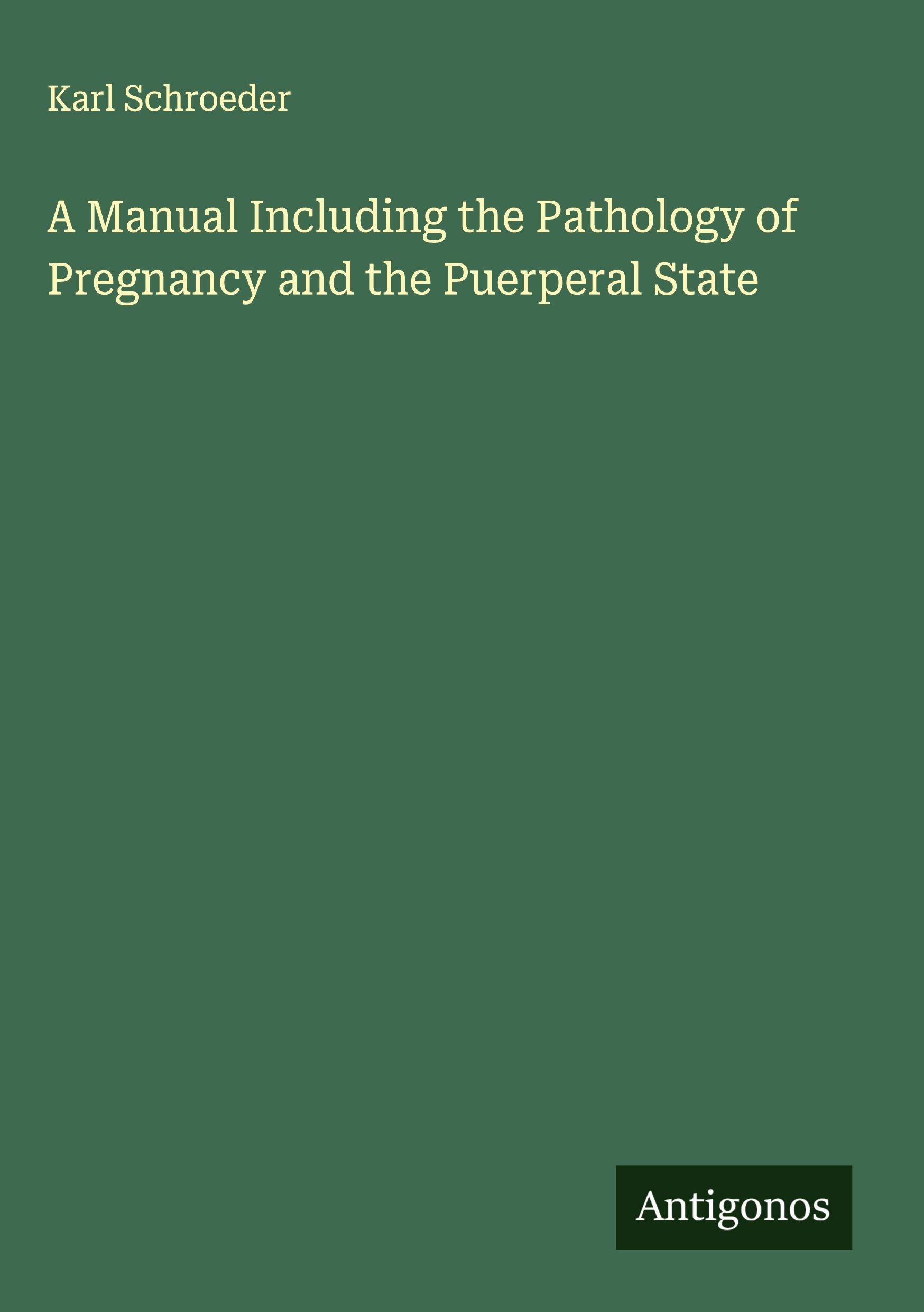 Vorderes Coverbild A Manual Including the Pathology of Pregnancy and the Puerperal State