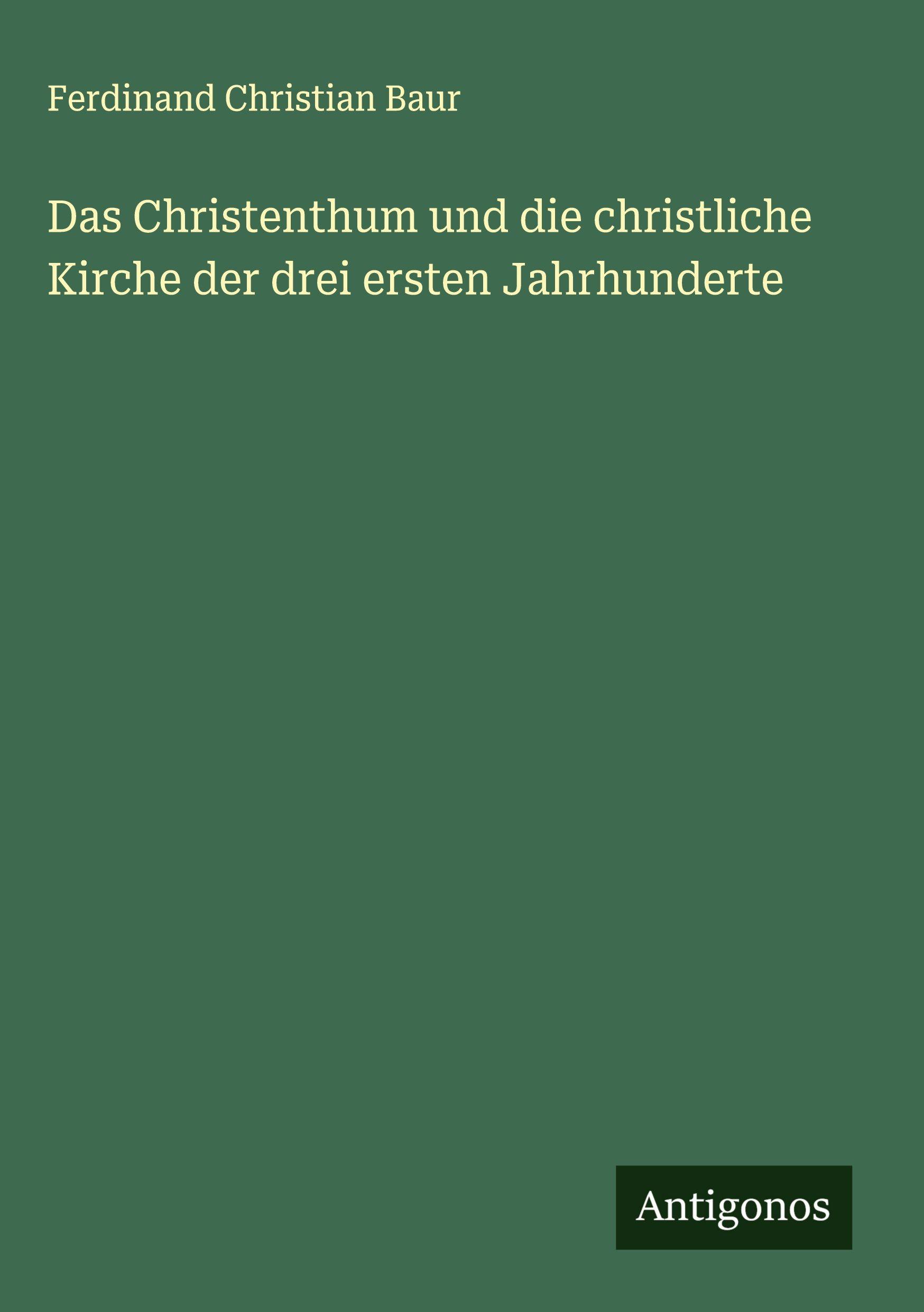 Vorderes Coverbild Das Christenthum und die christliche Kirche der drei ersten Jahrhunderte