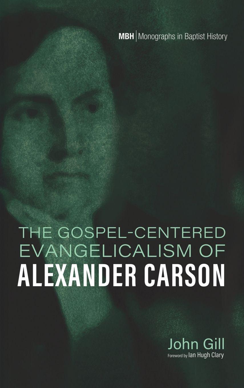 Vorderes Coverbild The Gospel-Centered Evangelicalism of Alexander Carson